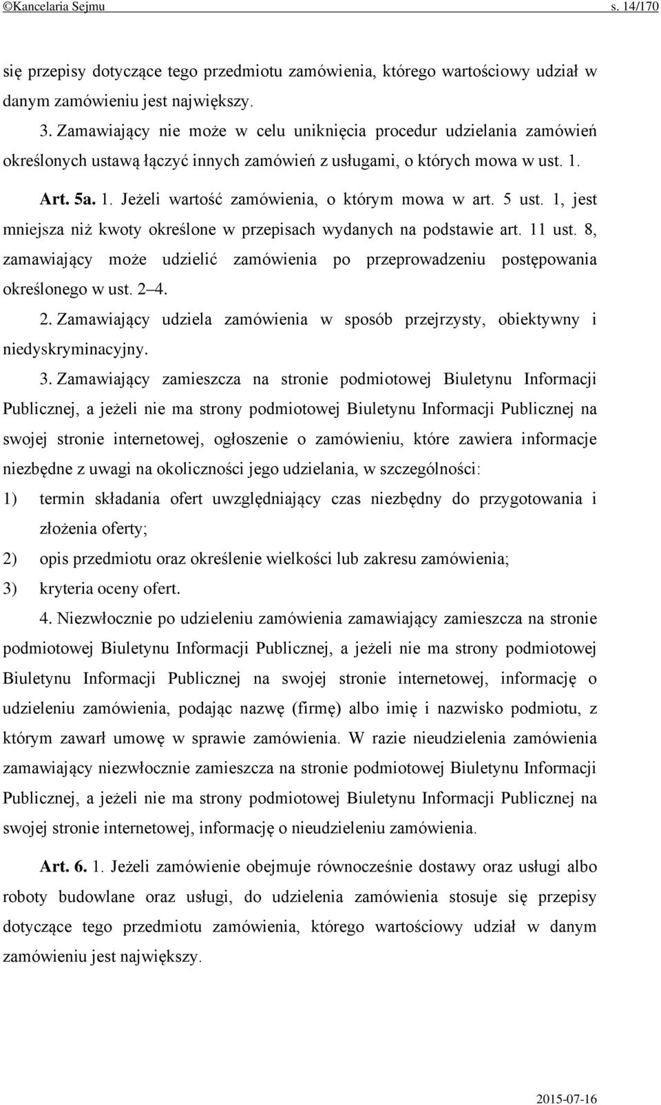 5 ust. 1, jest mniejsza niż kwoty określone w przepisach wydanych na podstawie art. 11 ust. 8, zamawiający może udzielić zamówienia po przeprowadzeniu postępowania określonego w ust. 2 