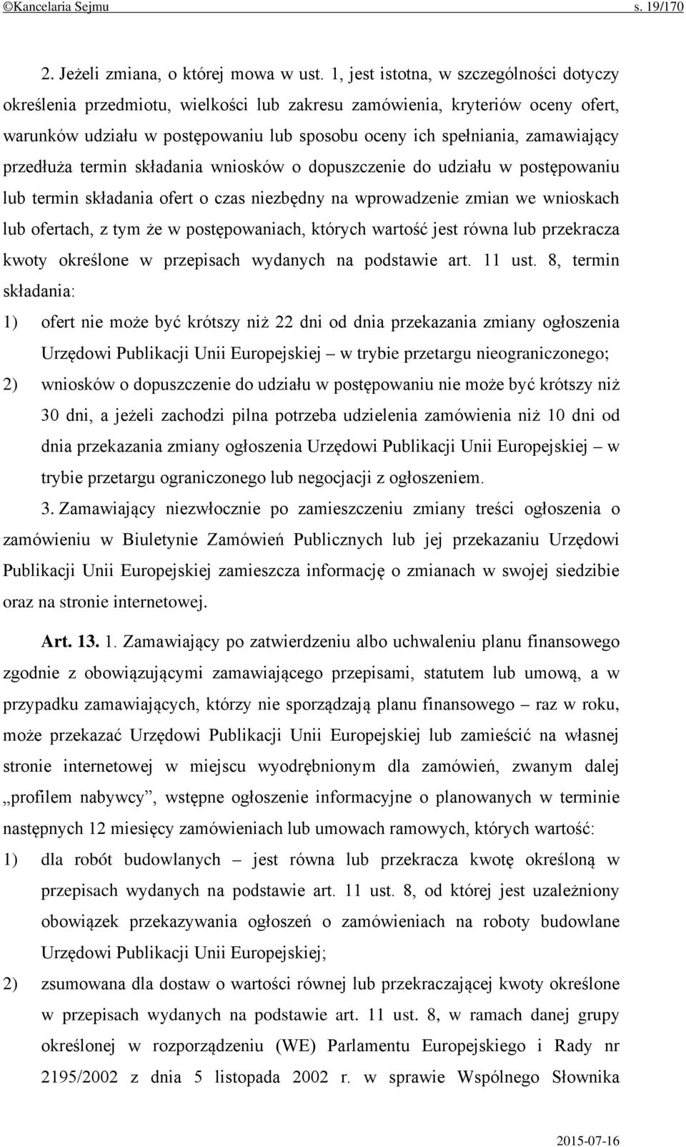 przedłuża termin składania wniosków o dopuszczenie do udziału w postępowaniu lub termin składania ofert o czas niezbędny na wprowadzenie zmian we wnioskach lub ofertach, z tym że w postępowaniach,