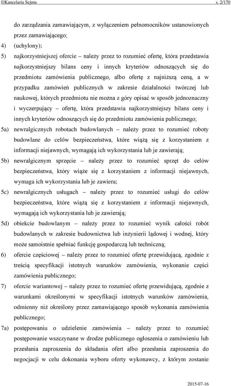 najkorzystniejszy bilans ceny i innych kryteriów odnoszących się do przedmiotu zamówienia publicznego, albo ofertę z najniższą ceną, a w przypadku zamówień publicznych w zakresie działalności