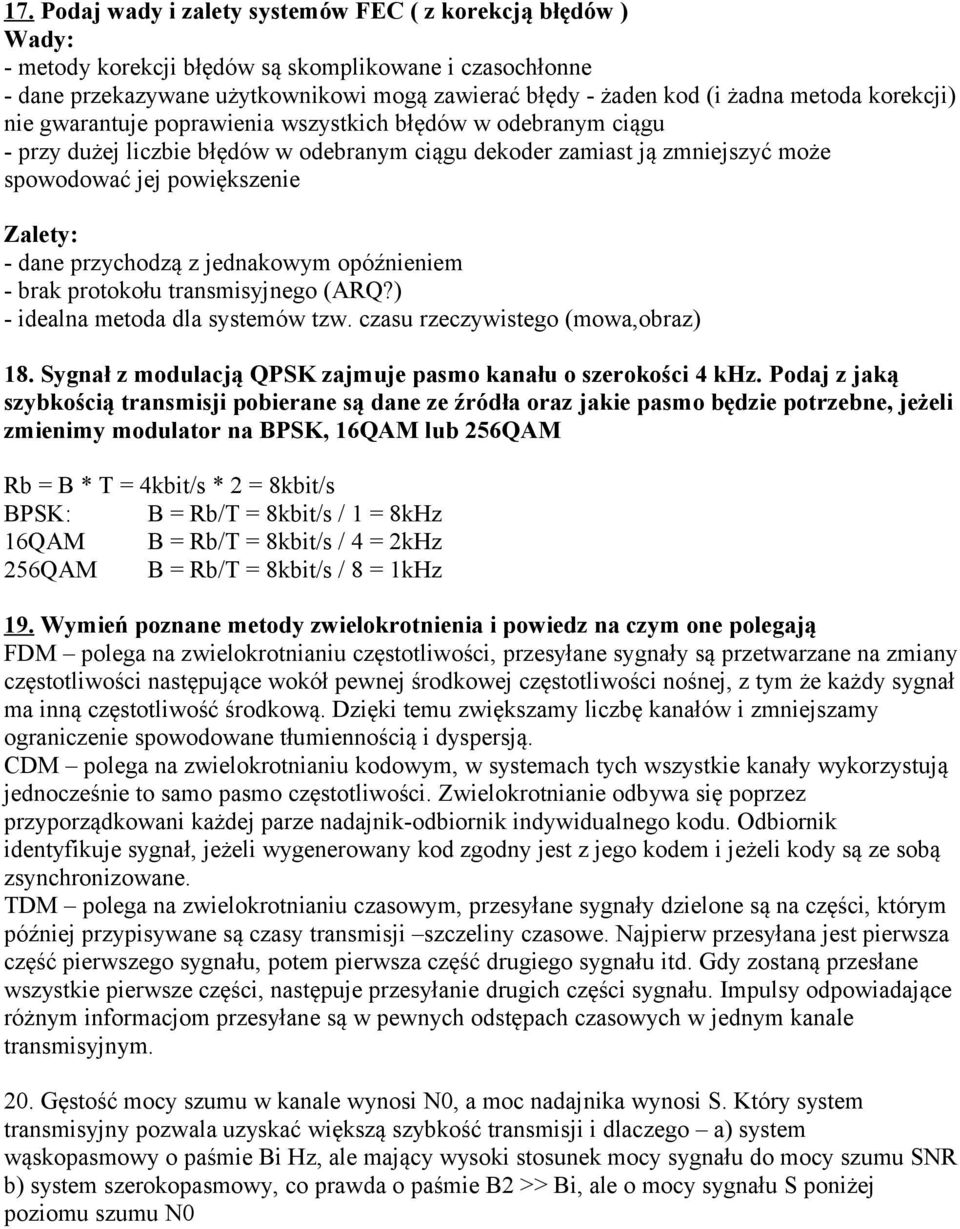 dane przychodzą z jednakowym opóźnieniem - brak protokołu transmisyjnego (ARQ?) - idealna metoda dla systemów tzw. czasu rzeczywistego (mowa,obraz) 18.