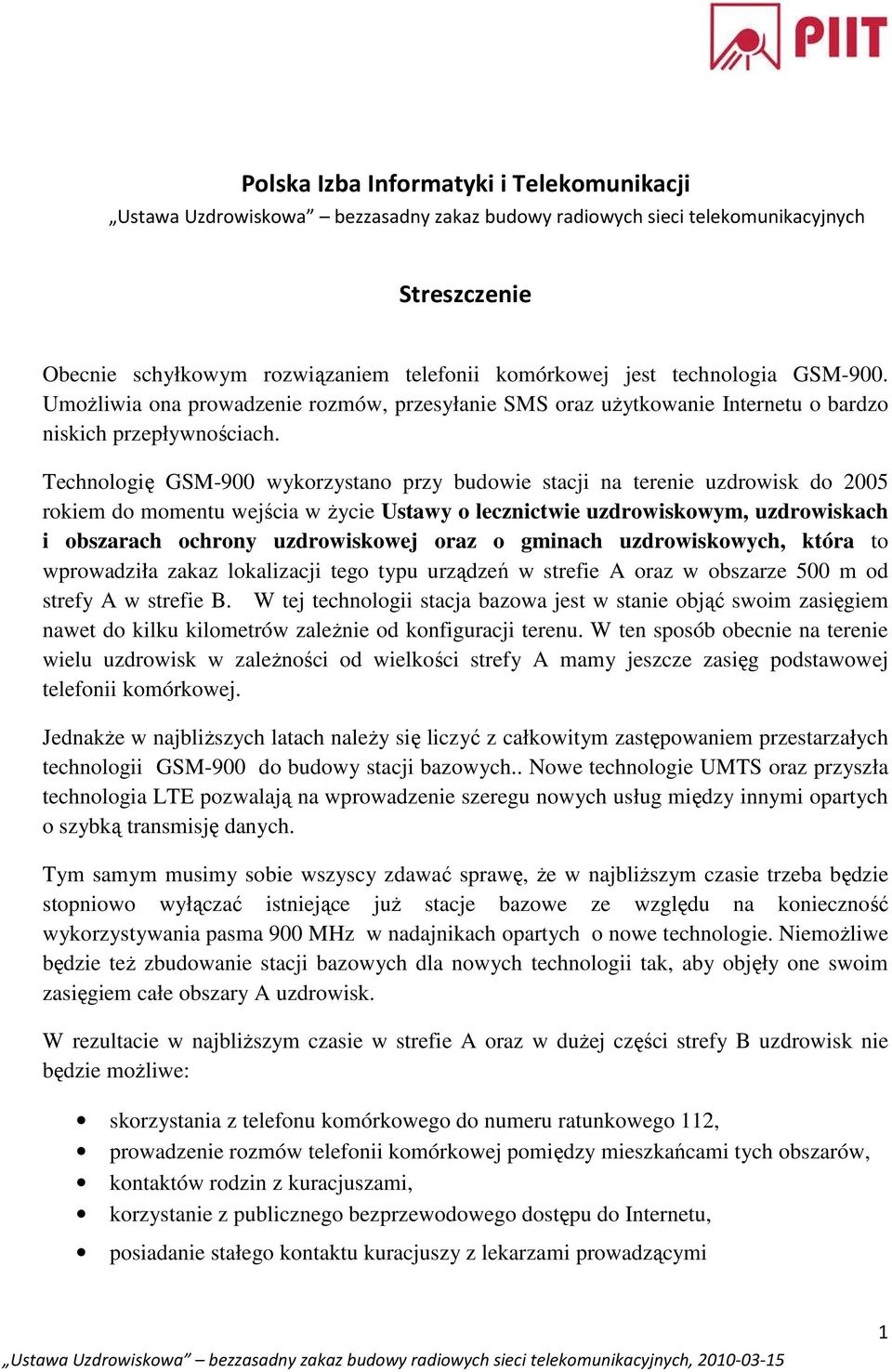 Technologię GSM-900 wykorzystano przy budowie stacji na terenie uzdrowisk do 2005 rokiem do momentu wejścia w Ŝycie Ustawy o lecznictwie uzdrowiskowym, uzdrowiskach i obszarach ochrony uzdrowiskowej