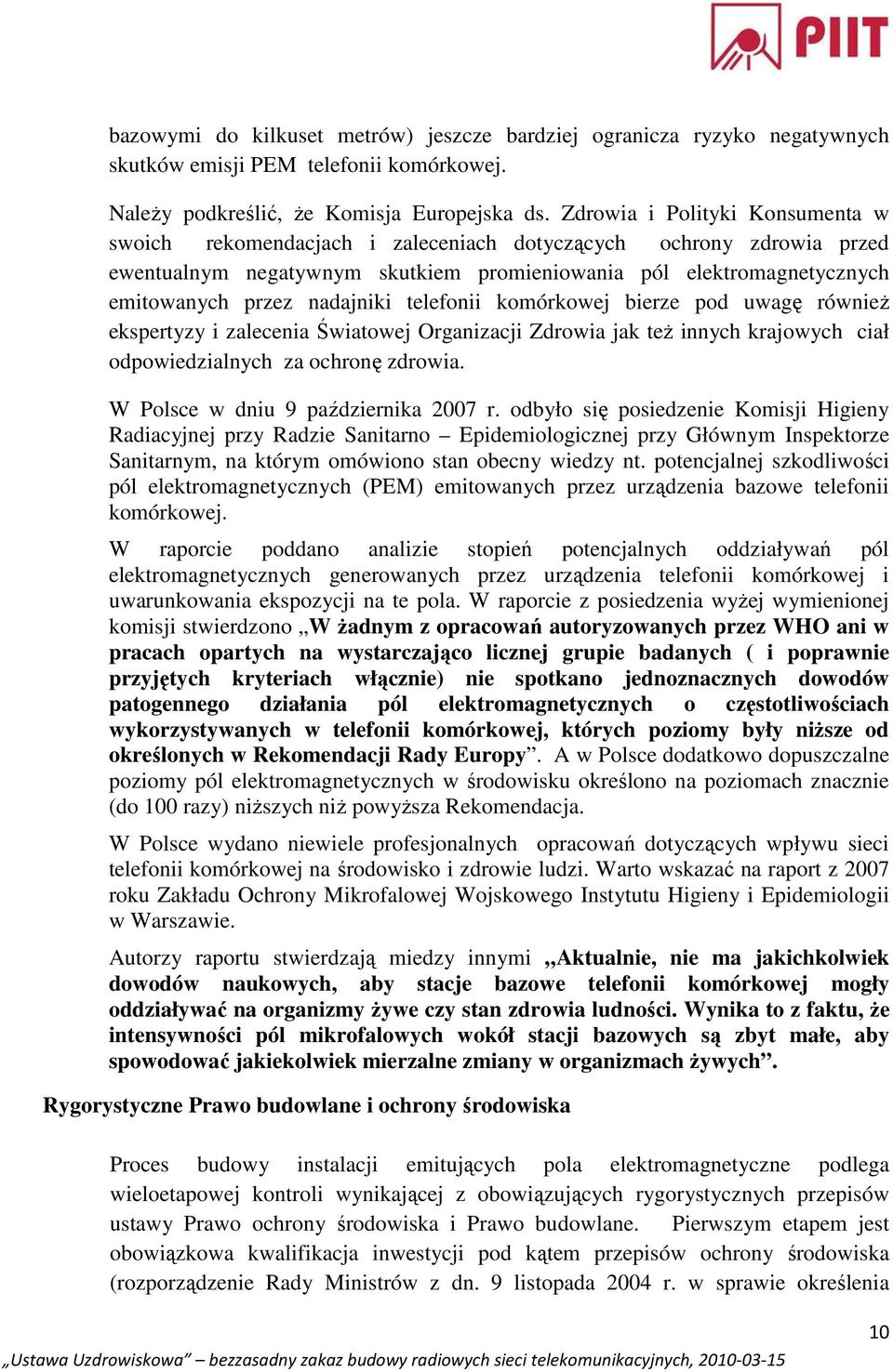 nadajniki telefonii komórkowej bierze pod uwagę równieŝ ekspertyzy i zalecenia Światowej Organizacji Zdrowia jak teŝ innych krajowych ciał odpowiedzialnych za ochronę zdrowia.