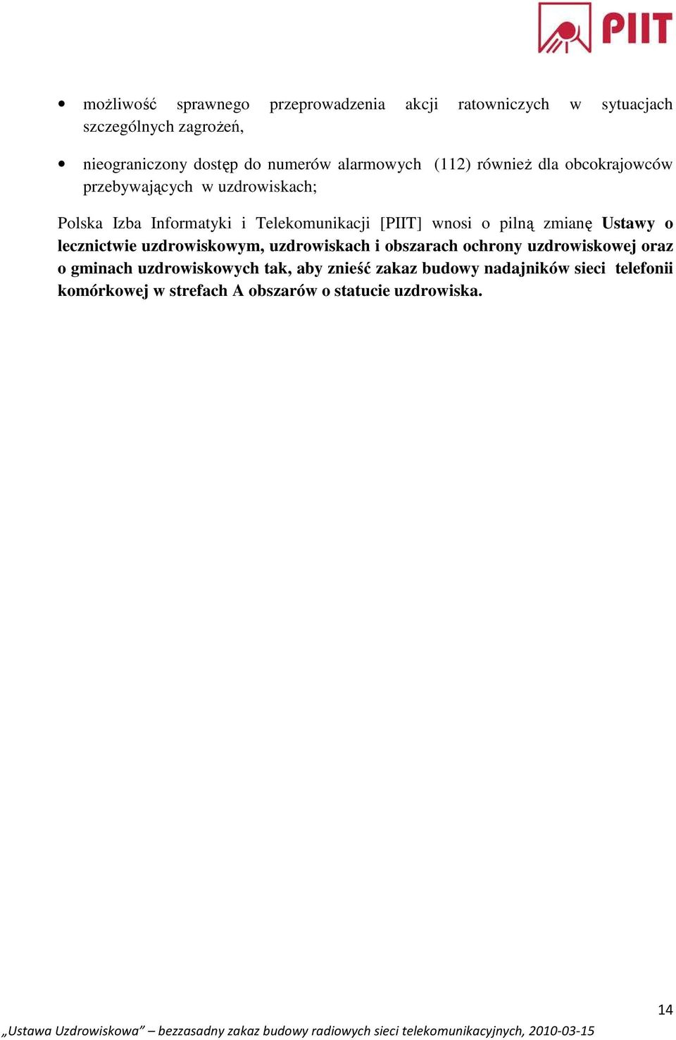 wnosi o pilną zmianę Ustawy o lecznictwie uzdrowiskowym, uzdrowiskach i obszarach ochrony uzdrowiskowej oraz o gminach