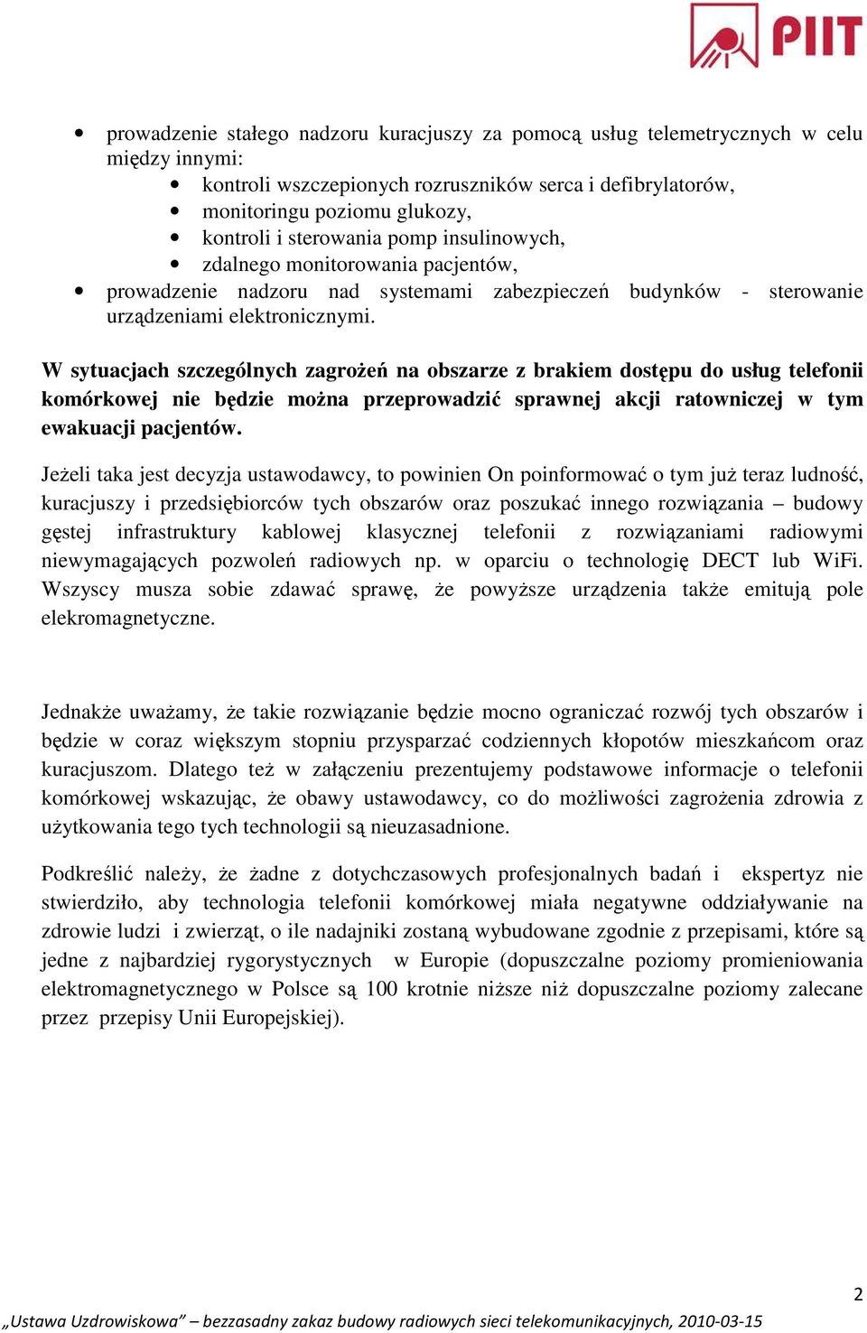 W sytuacjach szczególnych zagroŝeń na obszarze z brakiem dostępu do usług telefonii komórkowej nie będzie moŝna przeprowadzić sprawnej akcji ratowniczej w tym ewakuacji pacjentów.