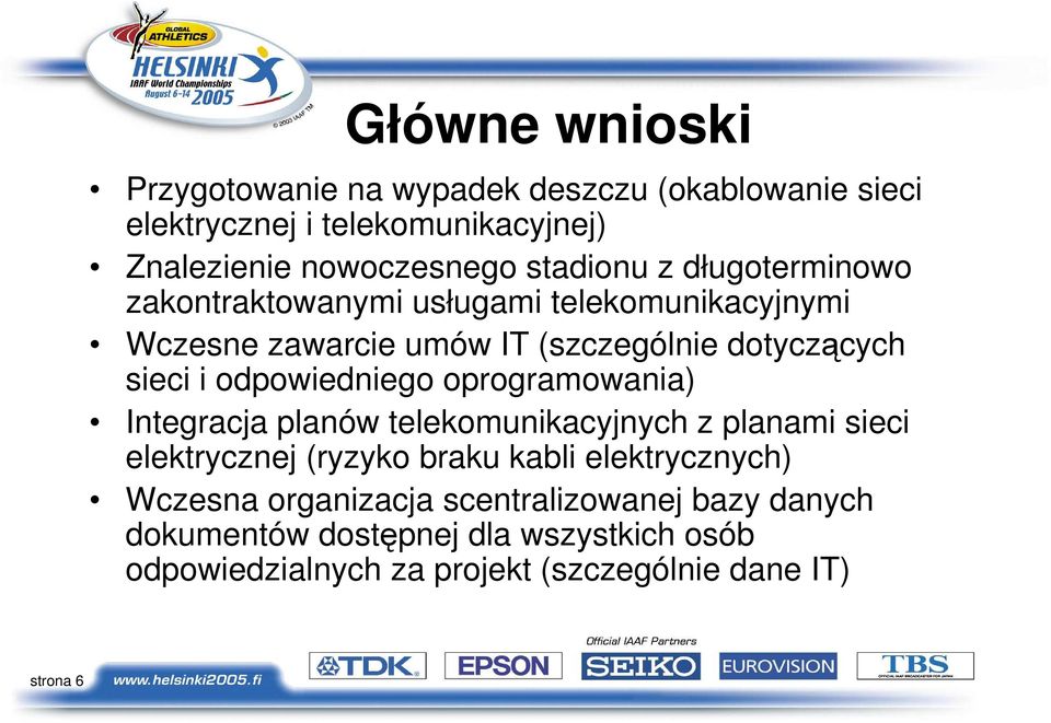 odpowiedniego oprogramowania) Integracja planów telekomunikacyjnych z planami sieci elektrycznej (ryzyko braku kabli elektrycznych)