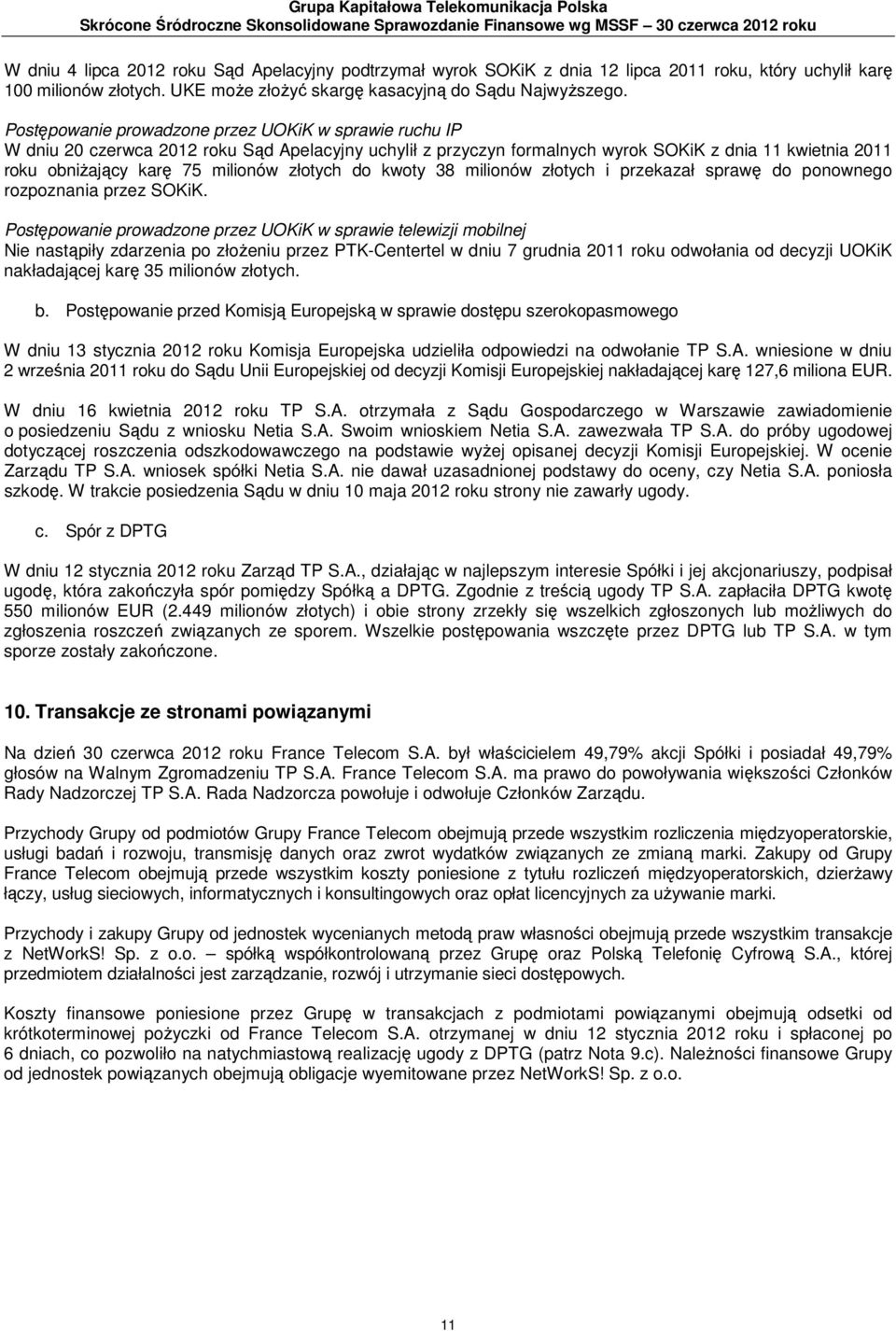 Postępowanie prowadzone przez UOKiK w sprawie ruchu IP W dniu 20 czerwca 2012 roku Sąd Apelacyjny uchylił z przyczyn formalnych wyrok SOKiK z dnia 11 kwietnia 2011 roku obniżający karę 75 milionów