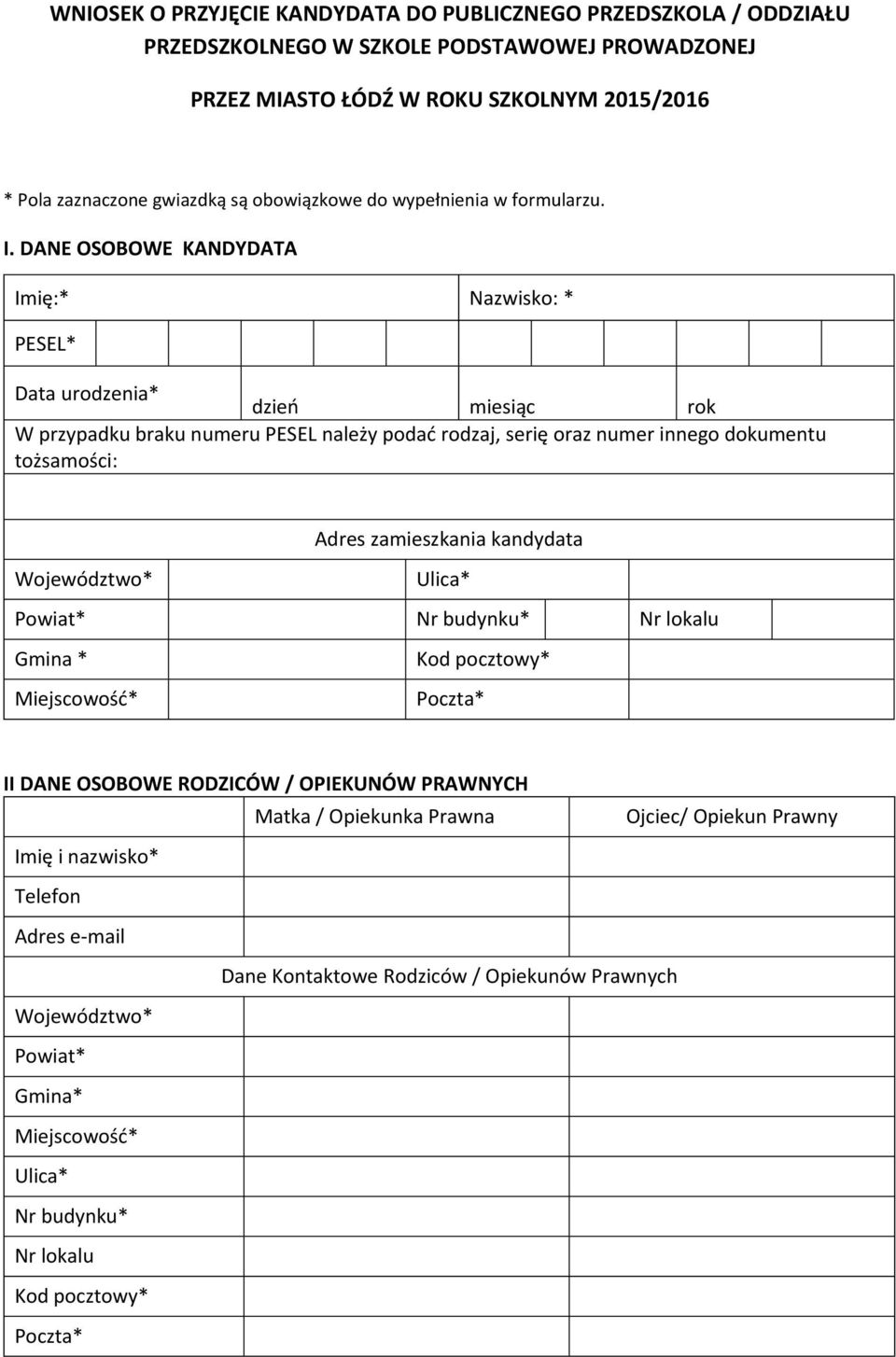 DANE OSOBOWE KANDYDATA Imię:* Nazwisko: * PESEL* Data urodzenia* dzień miesiąc rok W przypadku braku numeru PESEL należy podać rodzaj, serię oraz numer innego dokumentu tożsamości: Adres zamieszkania