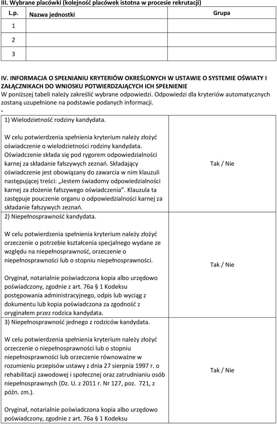 Odpowiedzi dla kryteriów automatycznych zostaną uzupełnione na podstawie podanych informacji. - 1) Wielodzietność rodziny kandydata. oświadczenie o wielodzietności rodziny kandydata.