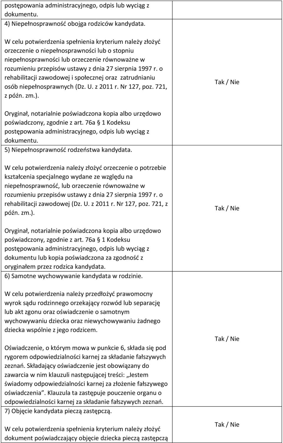 o rehabilitacji zawodowej i społecznej oraz zatrudnianiu osób niepełnosprawnych (Dz. U. z 2011 r. Nr 127, poz. 721, z późn. zm.). dokumentu. 5) Niepełnosprawność rodzeństwa kandydata.