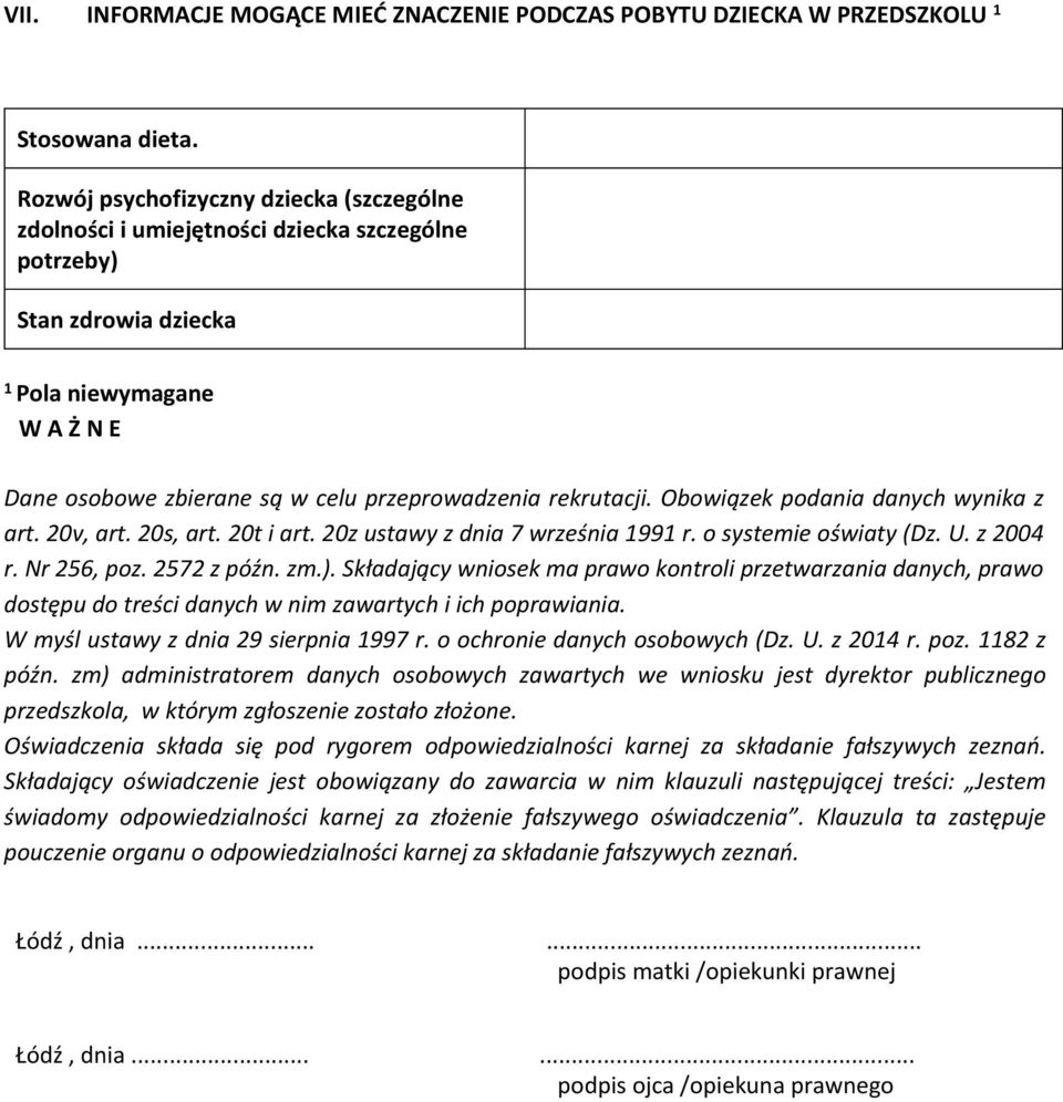 rekrutacji. Obowiązek podania danych wynika z art. 20v, art. 20s, art. 20t i art. 20z ustawy z dnia 7 września 1991 r. o systemie oświaty (Dz. U. z 2004 r. Nr 256, poz. 2572 z późn. zm.).