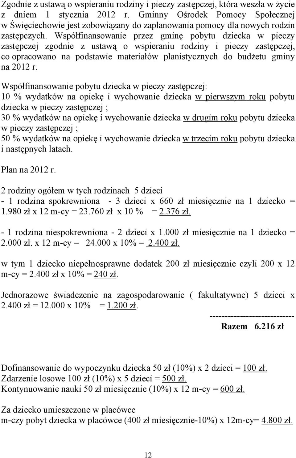 Współfinansowanie przez gminę pobytu dziecka w pieczy zastępczej zgodnie z ustawą o wspieraniu rodziny i pieczy zastępczej, co opracowano na podstawie materiałów planistycznych do budżetu gminy na