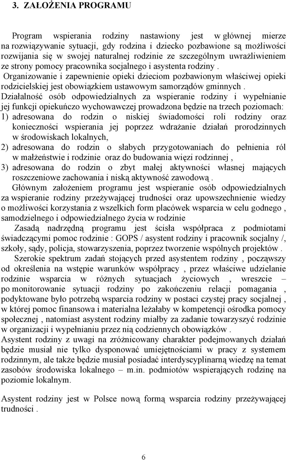 Organizowanie i zapewnienie opieki dzieciom pozbawionym właściwej opieki rodzicielskiej jest obowiązkiem ustawowym samorządów gminnych.