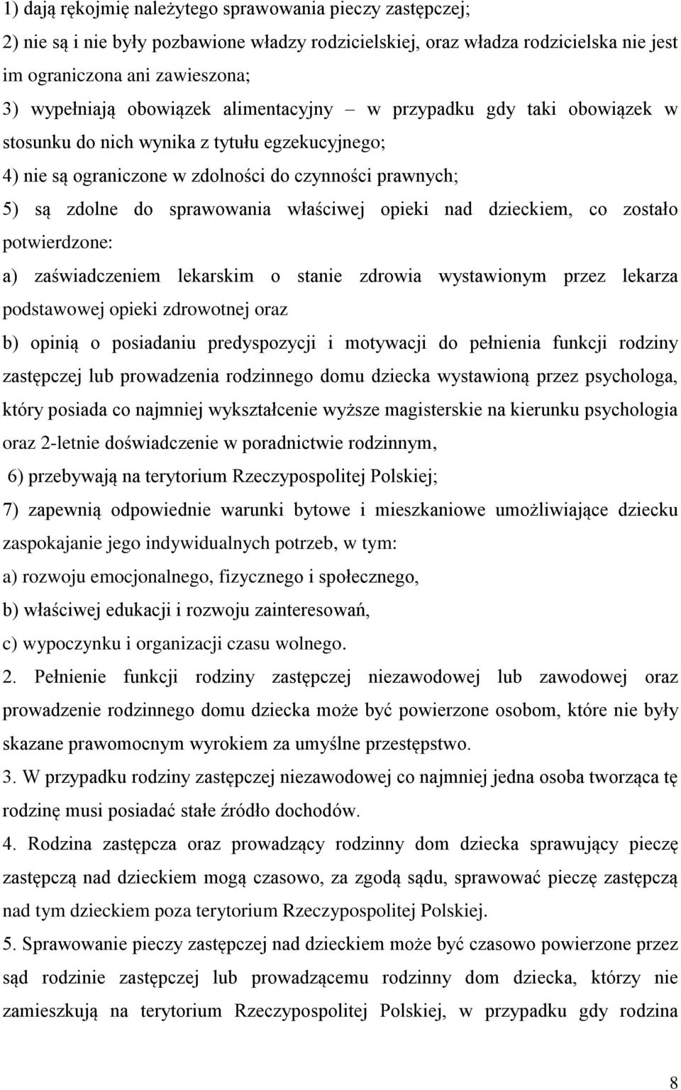 opieki nad dzieckiem, co zostało potwierdzone: a) zaświadczeniem lekarskim o stanie zdrowia wystawionym przez lekarza podstawowej opieki zdrowotnej oraz b) opinią o posiadaniu predyspozycji i