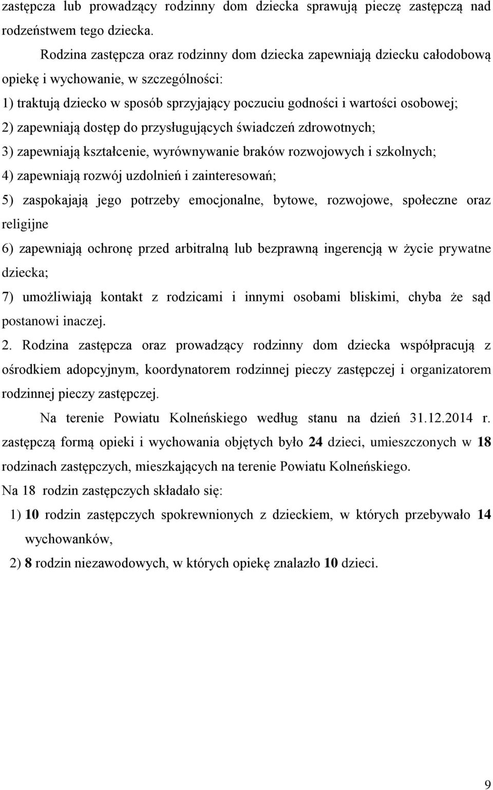 zapewniają dostęp do przysługujących świadczeń zdrowotnych; 3) zapewniają kształcenie, wyrównywanie braków rozwojowych i szkolnych; 4) zapewniają rozwój uzdolnień i zainteresowań; 5) zaspokajają jego