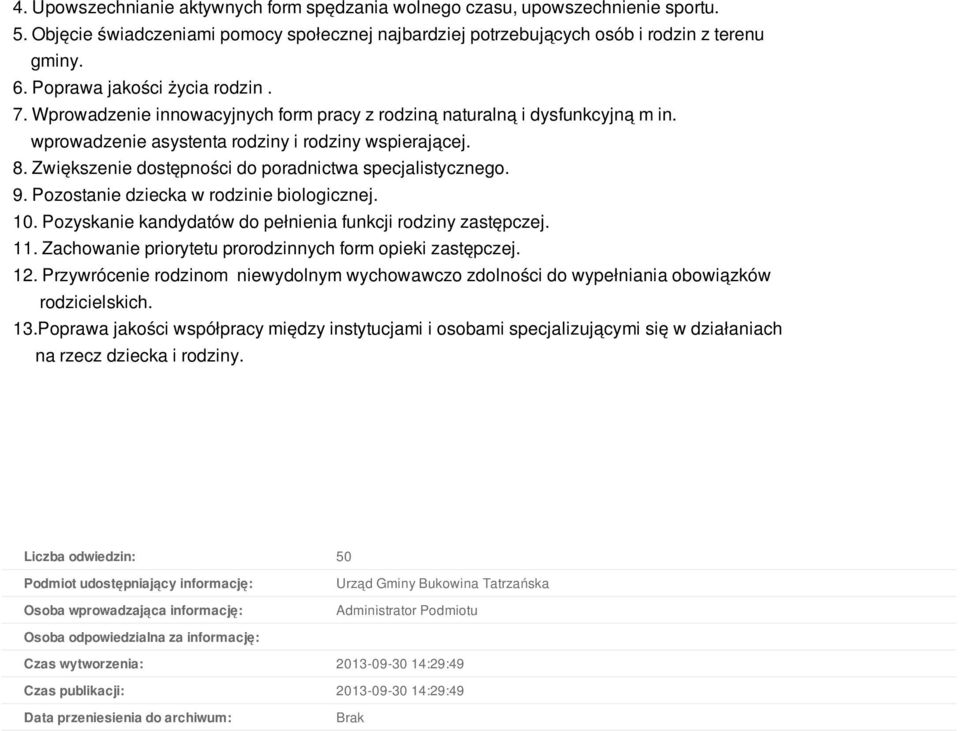 Zwiększenie dostępności do poradnictwa specjalistycznego. 9. Pozostanie dziecka w rodzinie biologicznej. 10. Pozyskanie kandydatów do pełnienia funkcji rodziny zastępczej. 11.