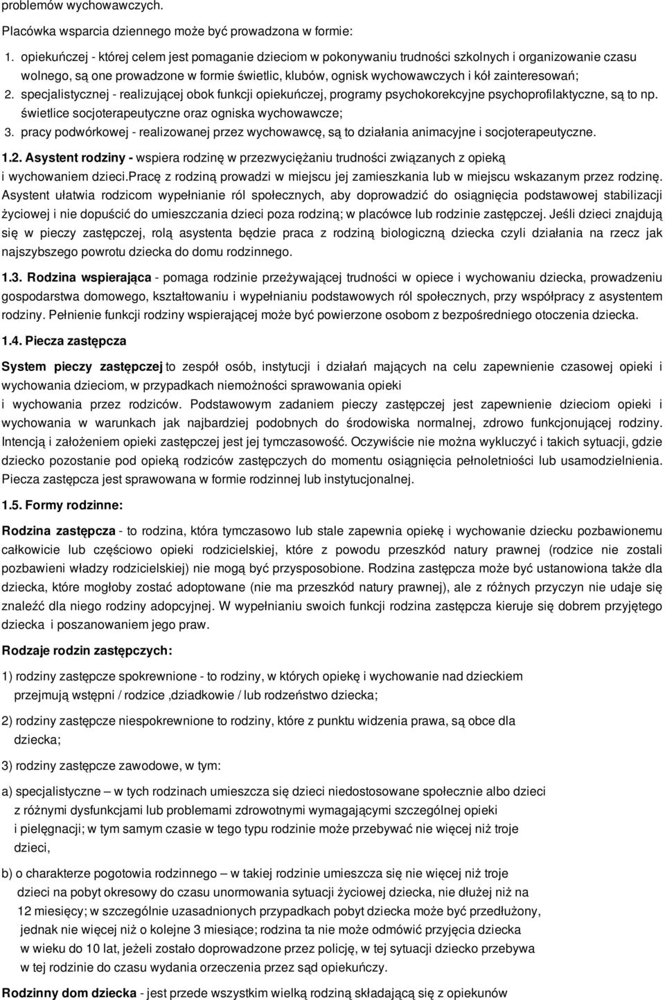 zainteresowań; 2. specjalistycznej - realizującej obok funkcji opiekuńczej, programy psychokorekcyjne psychoprofilaktyczne, są to np. świetlice socjoterapeutyczne oraz ogniska wychowawcze; 3.