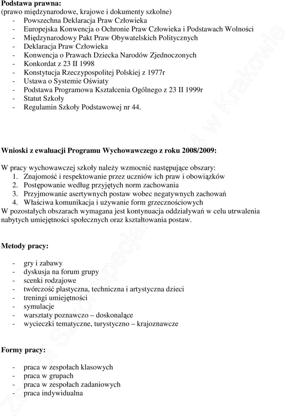 o Systemie Oświaty - Podstawa Programowa Kształcenia Ogólnego z 23 II 1999r - Statut Szkoły - Regulamin Szkoły Podstawowej nr 44.