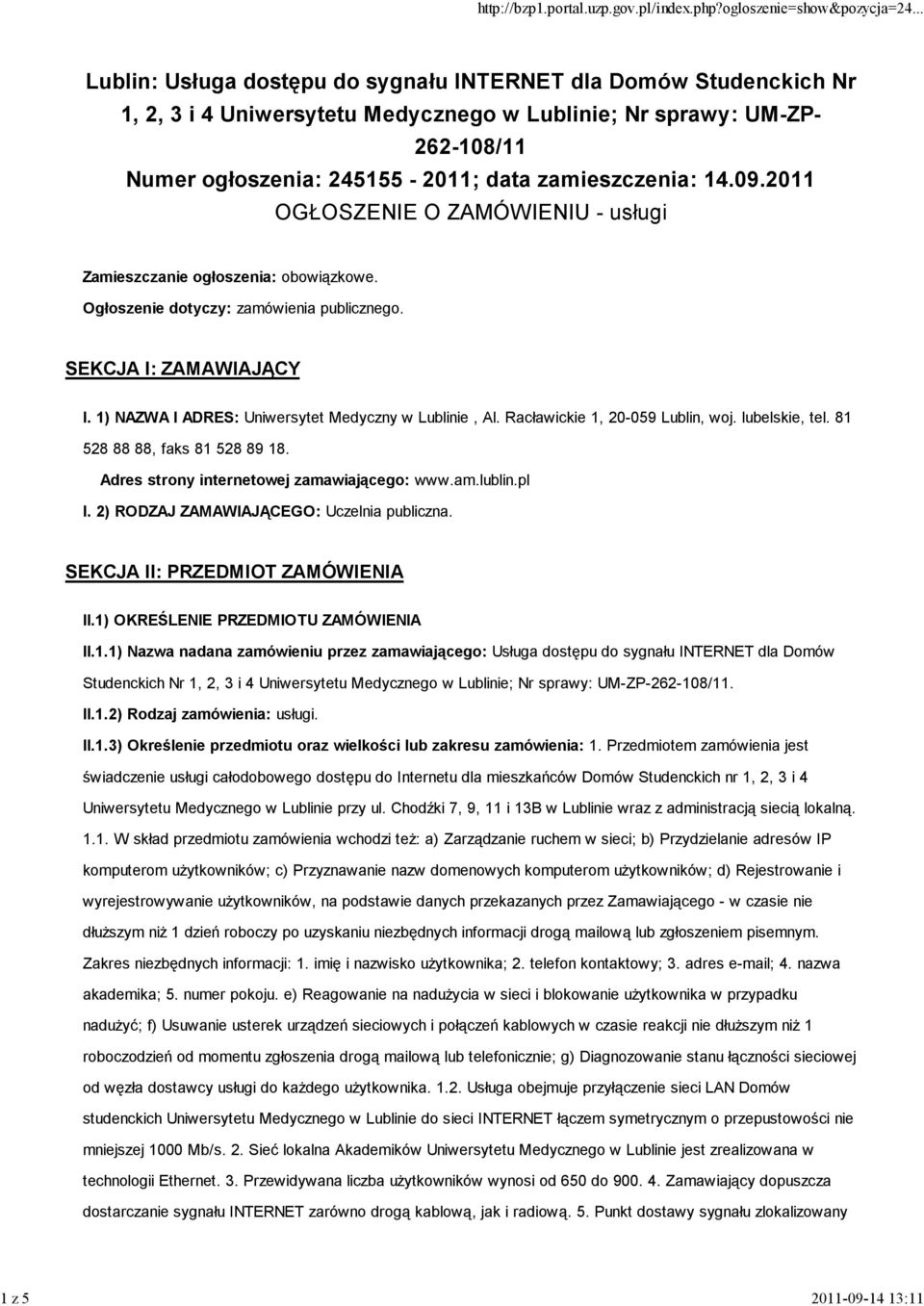 1) NAZWA I ADRES: Uniwersytet Medyczny w Lublinie, Al. Racławickie 1, 20-059 Lublin, woj. lubelskie, tel. 81 528 88 88, faks 81 528 89 18. Adres strony internetowej zamawiającego: www.am.lublin.pl I.