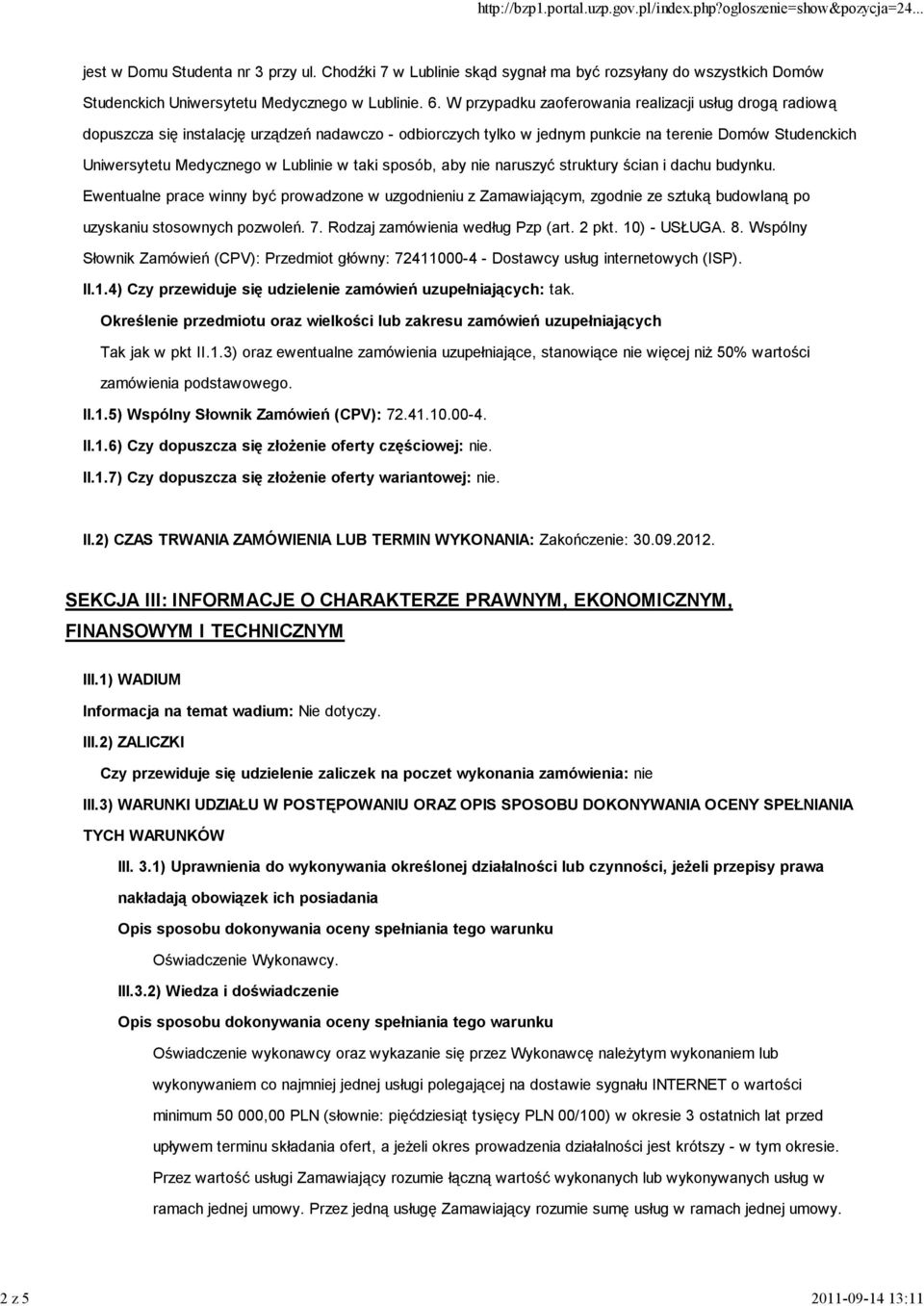 w taki sposób, aby nie naruszyć struktury ścian i dachu budynku. Ewentualne prace winny być prowadzone w uzgodnieniu z Zamawiającym, zgodnie ze sztuką budowlaną po uzyskaniu stosownych pozwoleń. 7.