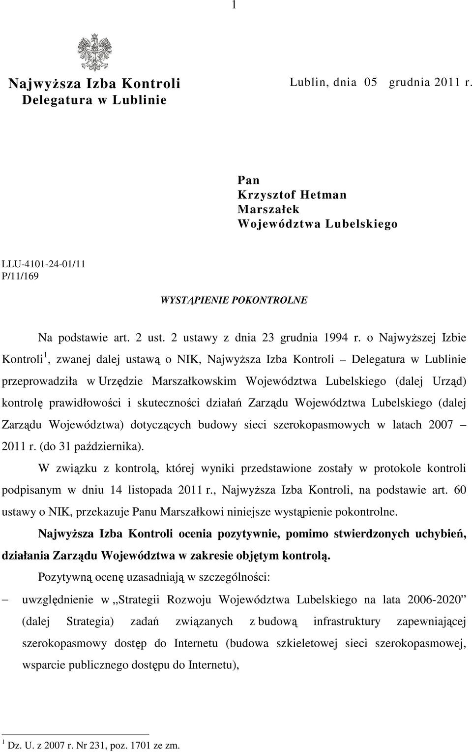 o Najwyższej Izbie Kontroli 1, zwanej dalej ustawą o NIK, Najwyższa Izba Kontroli Delegatura w Lublinie przeprowadziła w Urzędzie Marszałkowskim Województwa Lubelskiego (dalej Urząd) kontrolę