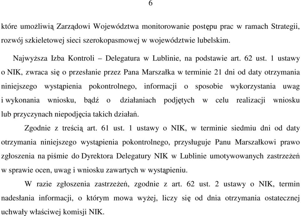 1 ustawy o NIK, zwraca się o przesłanie przez Pana Marszałka w terminie 21 dni od daty otrzymania niniejszego wystąpienia pokontrolnego, informacji o sposobie wykorzystania uwag i wykonania wniosku,