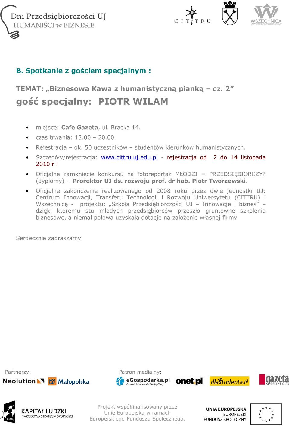 Oficjalne zakończenie realizowanego od 2008 roku przez dwie jednostki UJ: Centrum Innowacji, Transferu Technologii i Rozwoju Uniwersytetu (CITTRU) i Wszechnicę - projektu: Szkoła