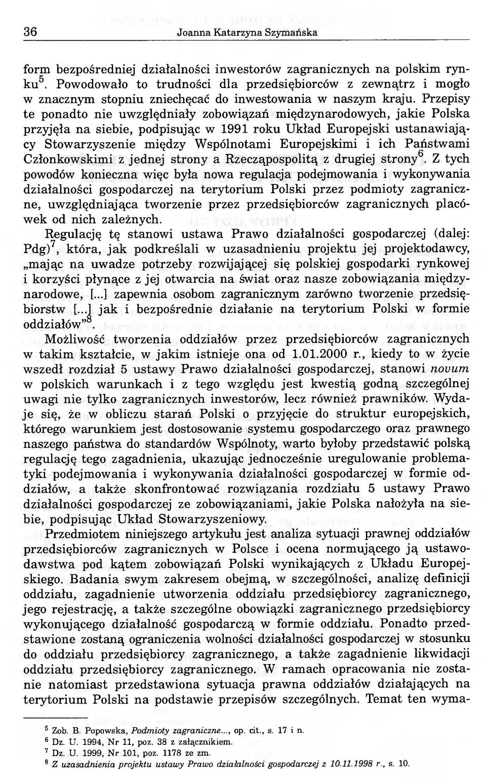 Przepisy te ponadto nie uwzględniały zobowiązań międzynarodowych, jakie Polska przyjęła na siebie, podpisując w 1991 roku Układ Europejski ustanawiający Stowarzyszenie między Wspólnotami Europejskimi