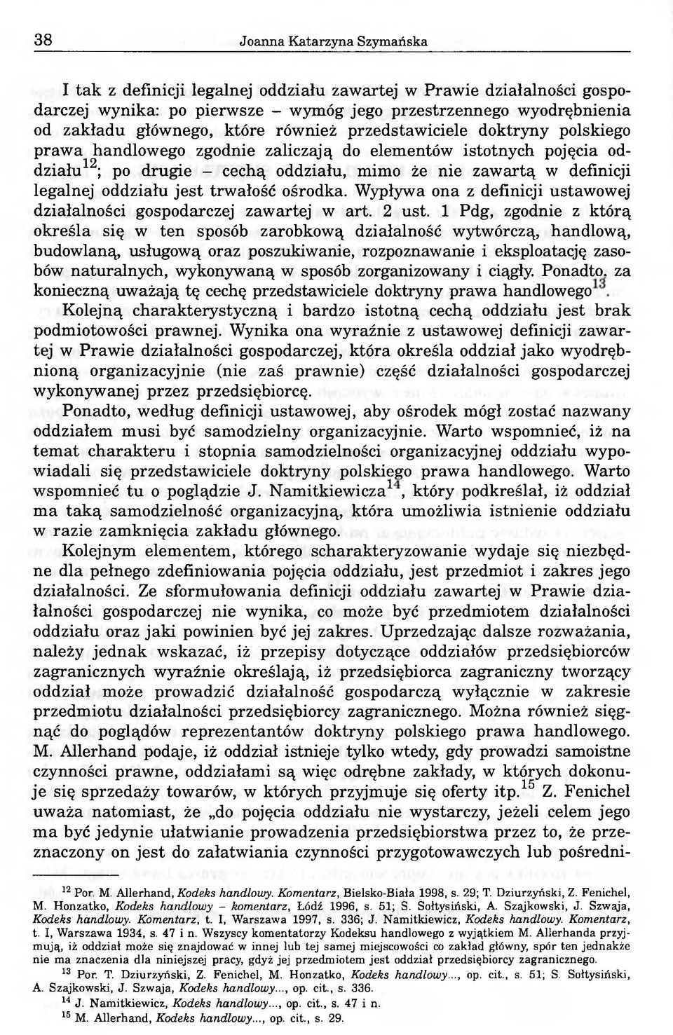 jest trwałość ośrodka. Wypływa ona z definicji ustawowej działalności gospodarczej zawartej w art. 2 ust.