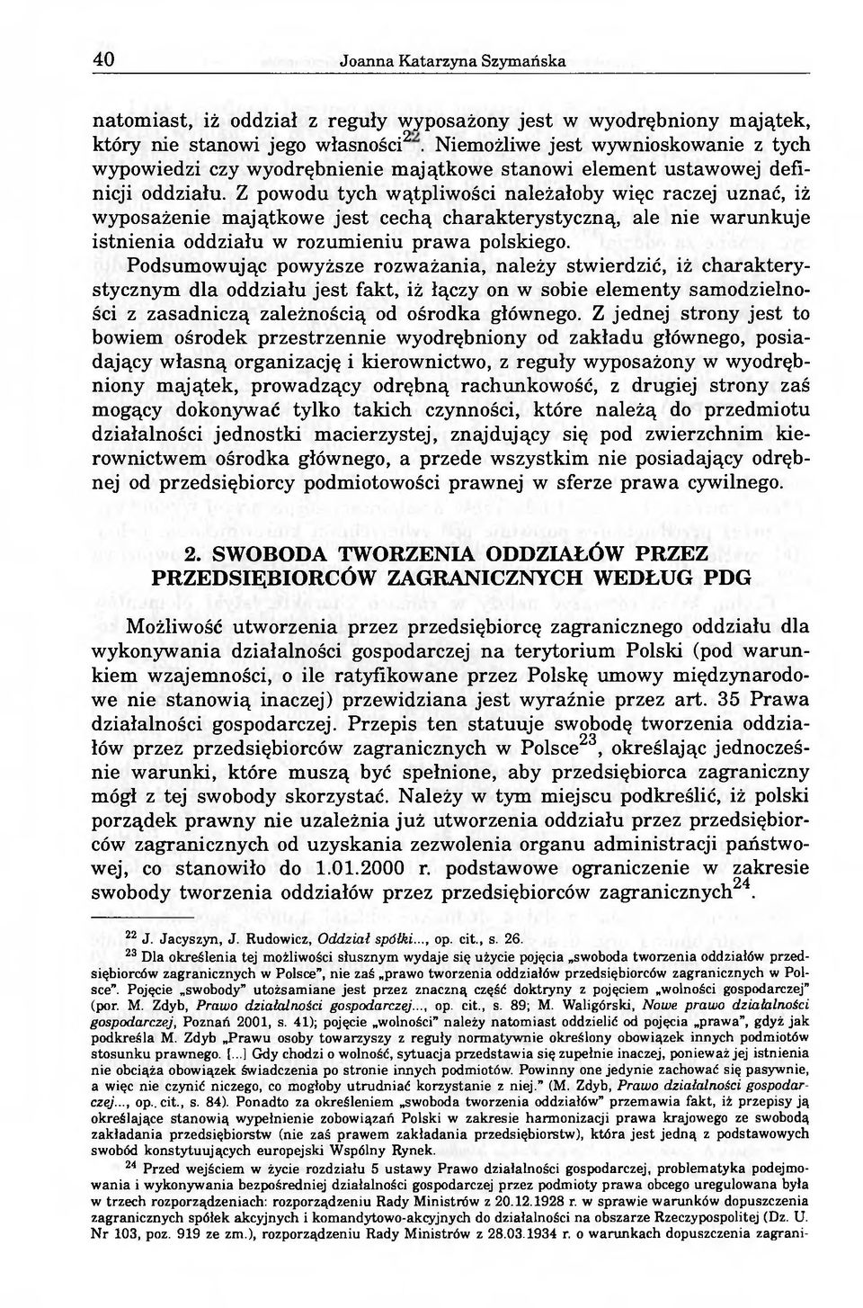 Z powodu tych wątpliwości należałoby więc raczej uznać, iż wyposażenie majątkowe jest cechą charakterystyczną, ale nie warunkuje istnienia oddziału w rozumieniu prawa polskiego.