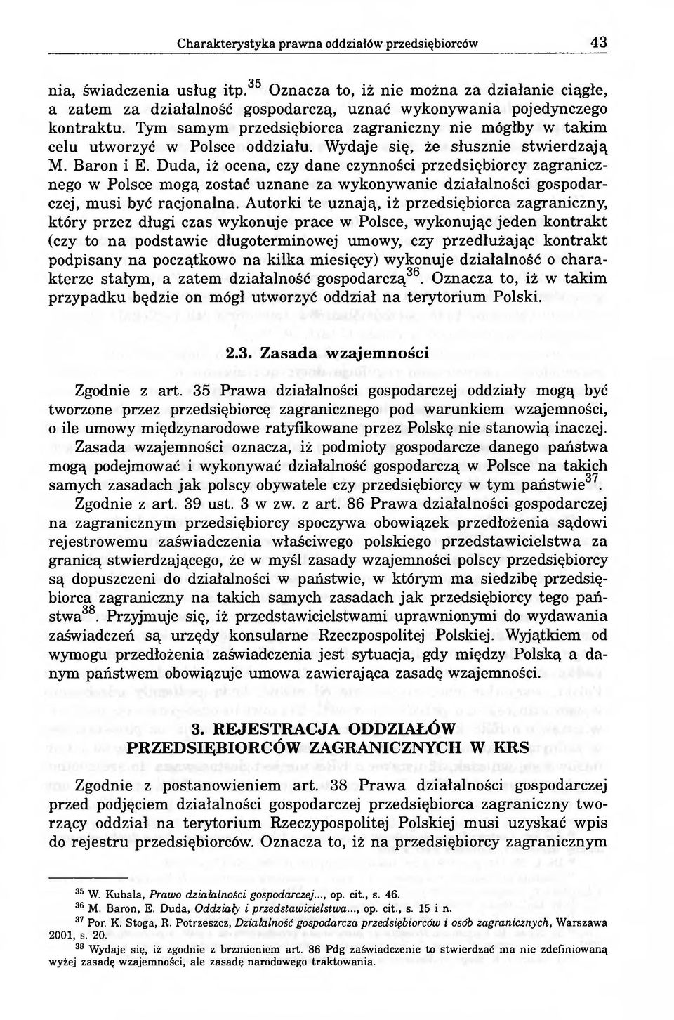 Tym samym przedsiębiorca zagraniczny nie mógłby w takim celu utworzyć w Polsce oddziału. Wydaje się, że słusznie stwierdzają M. Baron i E.