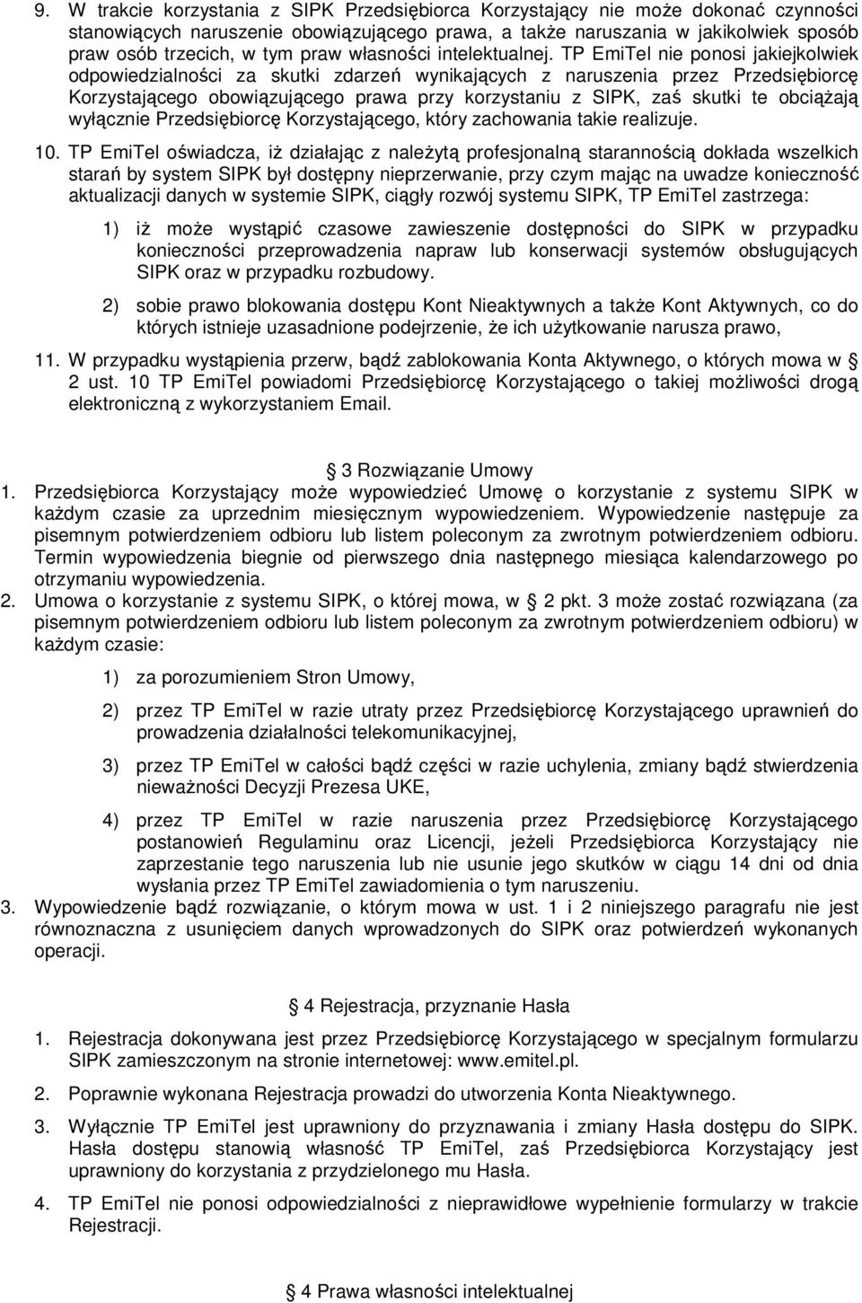 TP EmiTel nie ponosi jakiejkolwiek odpowiedzialności za skutki zdarzeń wynikających z naruszenia przez Przedsiębiorcę Korzystającego obowiązującego prawa przy korzystaniu z SIPK, zaś skutki te