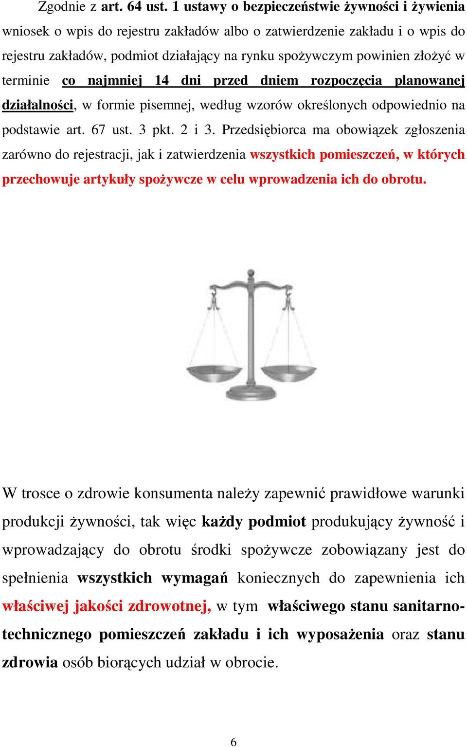 terminie co najmniej 14 dni przed dniem rozpoczęcia planowanej działalności, w formie pisemnej, według wzorów określonych odpowiednio na podstawie art. 67 ust. 3 pkt. 2 i 3.