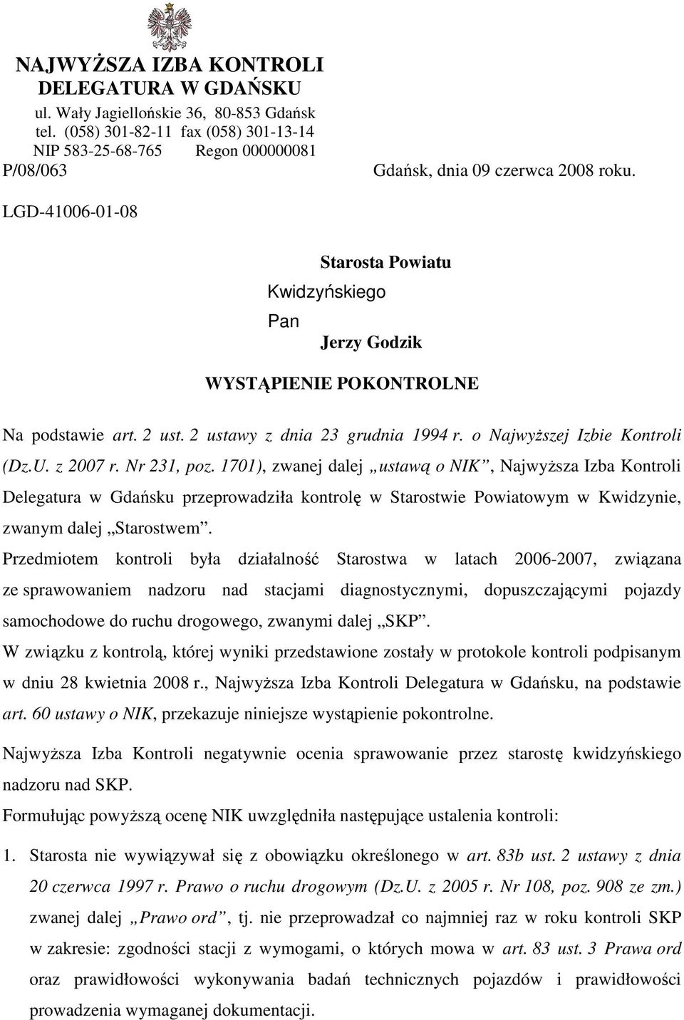 LGD-41006-01-08 Starosta Powiatu Kwidzyńskiego Pan Jerzy Godzik WYSTĄPIENIE POKONTROLNE Na podstawie art. 2 ust. 2 ustawy z dnia 23 grudnia 1994 r. o NajwyŜszej Izbie Kontroli (Dz.U. z 2007 r.