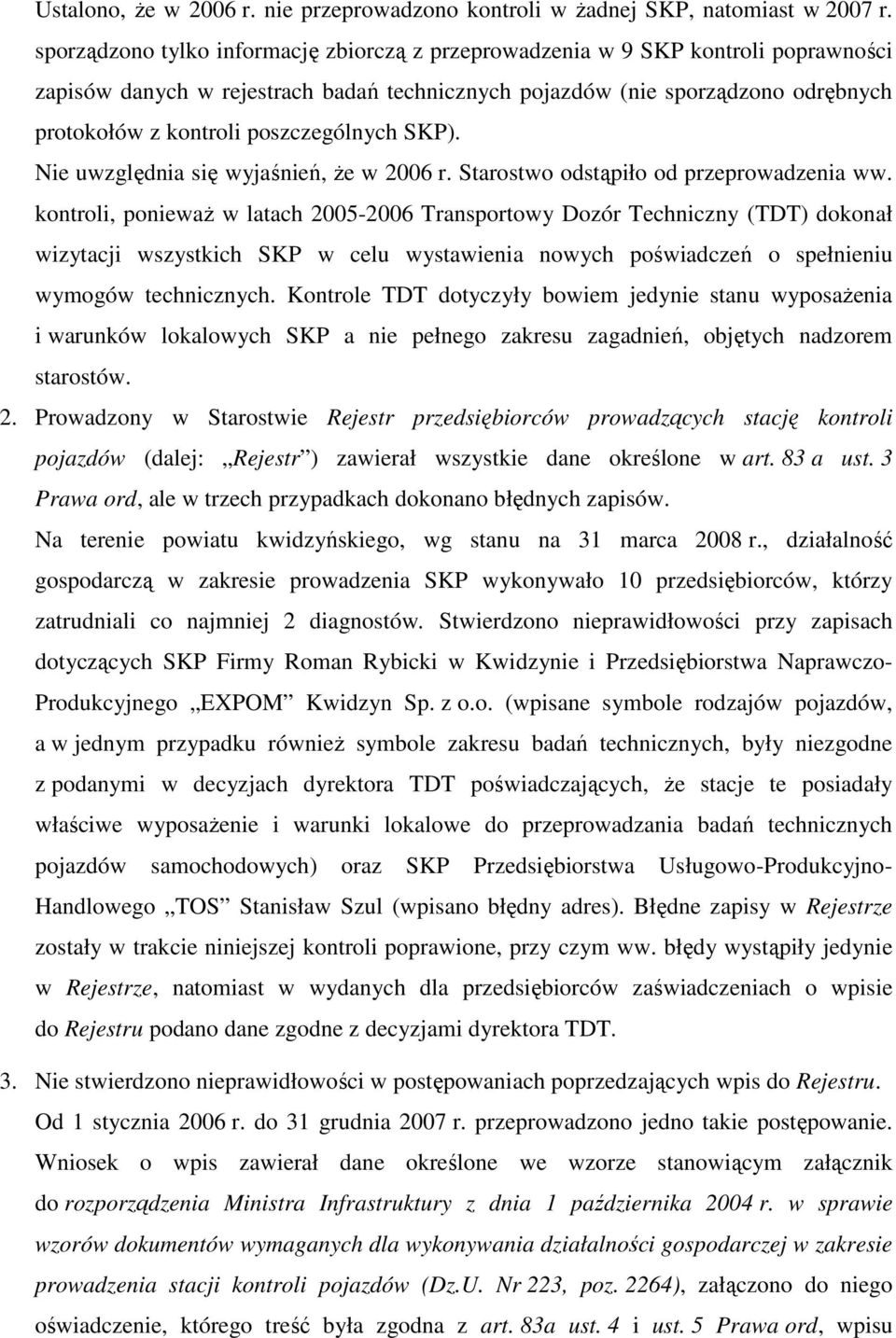 poszczególnych SKP). Nie uwzględnia się wyjaśnień, Ŝe w 2006 r. Starostwo odstąpiło od przeprowadzenia ww.