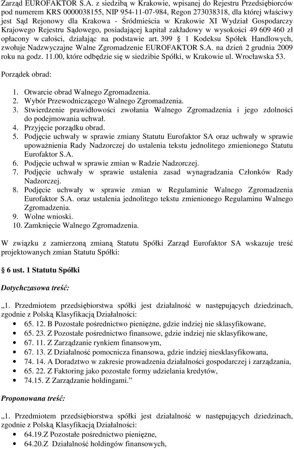 z siedzibą w Krakowie, wpisanej do Rejestru Przedsiębiorców pod numerem KRS 0000038155, NIP 954-11-07-984, Regon 273038318, dla której właściwy jest Sąd Rejonowy dla Krakowa - Śródmieścia w Krakowie