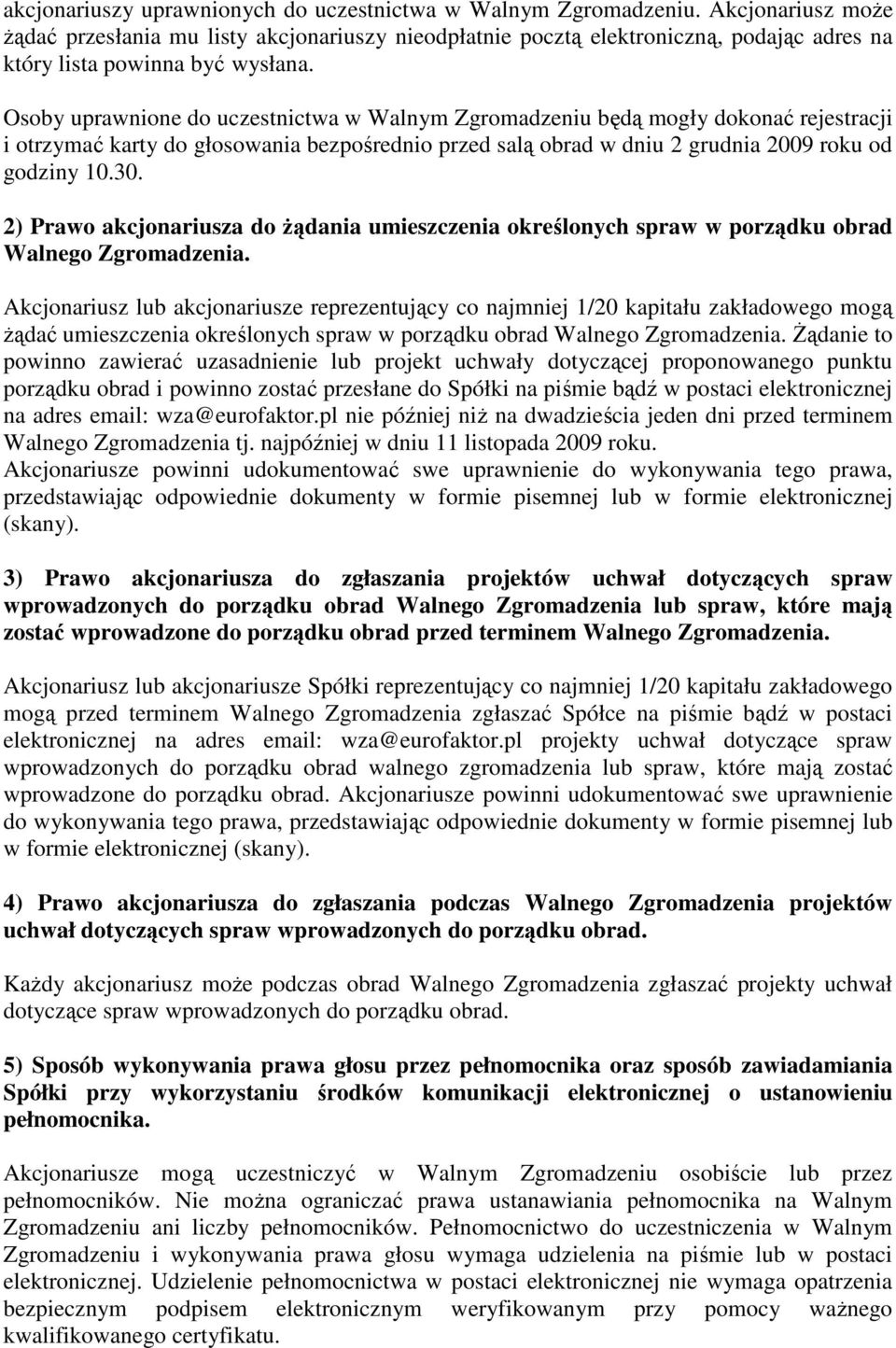 Osoby uprawnione do uczestnictwa w Walnym Zgromadzeniu będą mogły dokonać rejestracji i otrzymać karty do głosowania bezpośrednio przed salą obrad w dniu 2 grudnia 2009 roku od godziny 10.30.