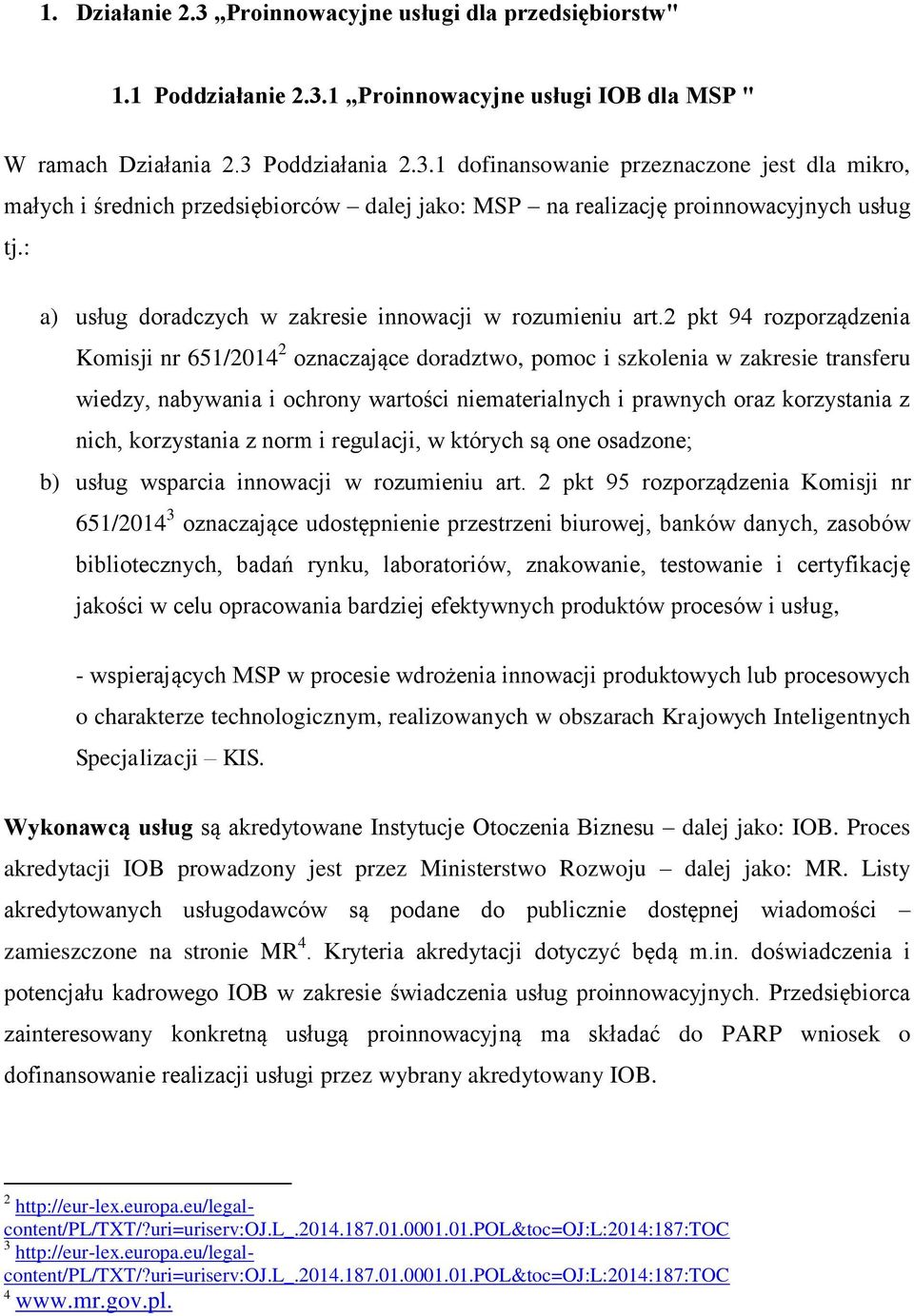 2 pkt 94 rozporządzenia Komisji nr 651/2014 2 oznaczające doradztwo, pomoc i szkolenia w zakresie transferu wiedzy, nabywania i ochrony wartości niematerialnych i prawnych oraz korzystania z nich,