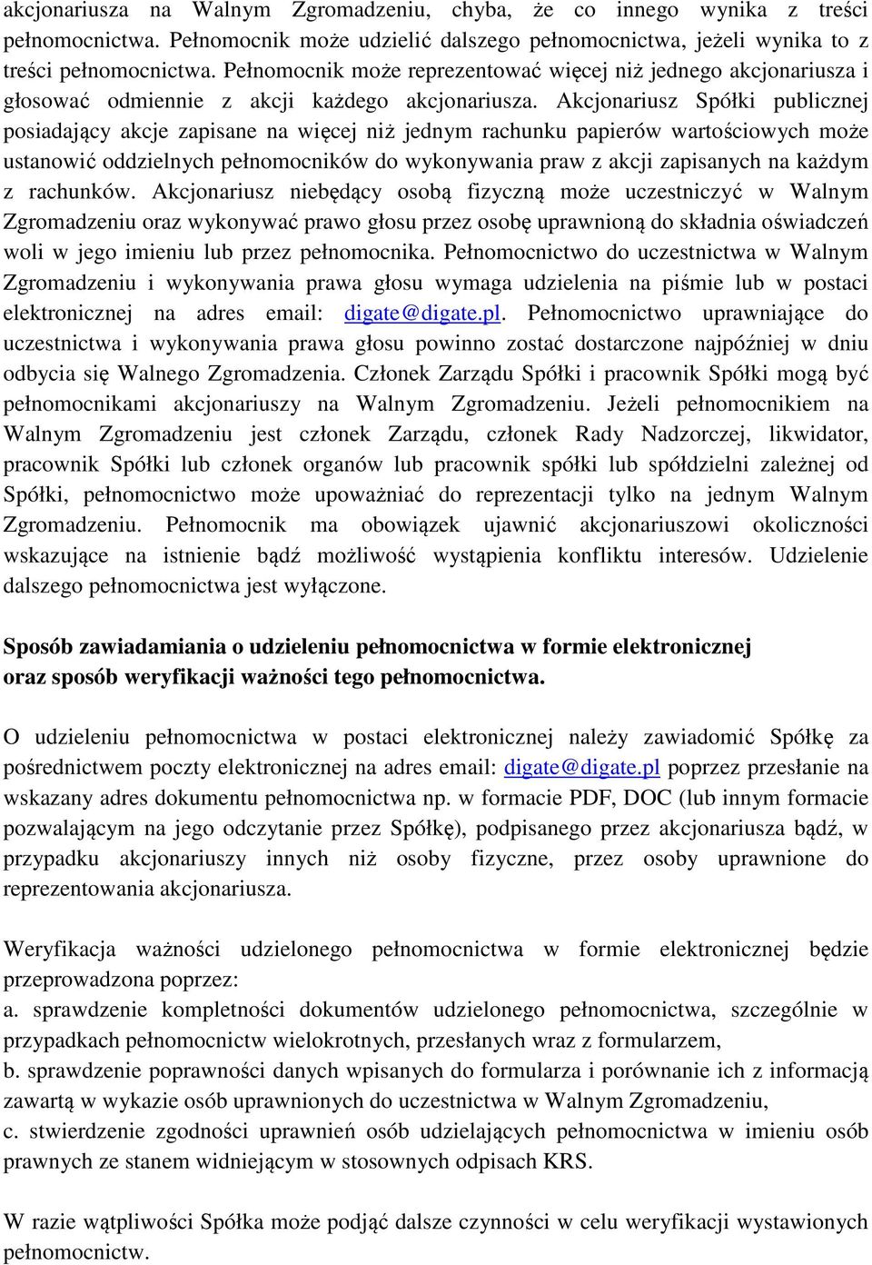 Akcjonariusz Spółki publicznej posiadający akcje zapisane na więcej niż jednym rachunku papierów wartościowych może ustanowić oddzielnych pełnomocników do wykonywania praw z akcji zapisanych na