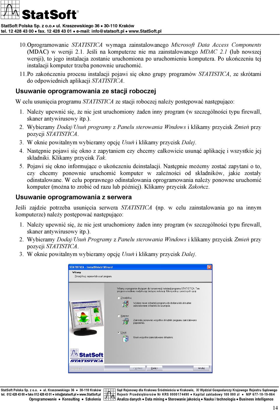 Po zakończeniu procesu instalacji pojawi się okno grupy programów STATISTICA, ze skrótami do odpowiednich aplikacji STATISTICA.