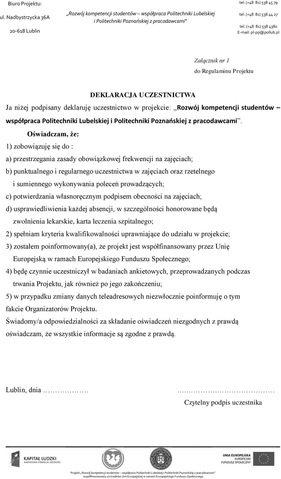 poleceń prowadzących; c) potwierdzania własnoręcznym podpisem obecności na zajęciach; d) usprawiedliwienia każdej absencji, w szczególności honorowane będą zwolnienia lekarskie, karta leczenia