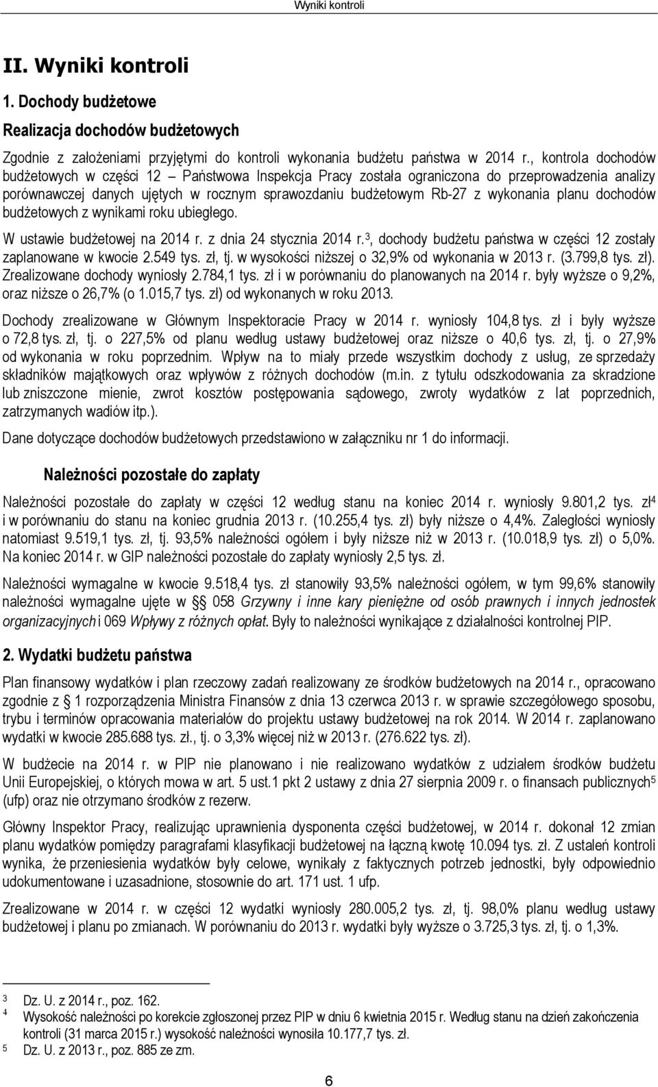 planu dochodów budżetowych z wynikami roku ubiegłego. W ustawie budżetowej na 2014 r. z dnia 24 stycznia 2014 r. 3, dochody budżetu państwa w części 12 zostały zaplanowane w kwocie 2.549 tys. zł, tj.