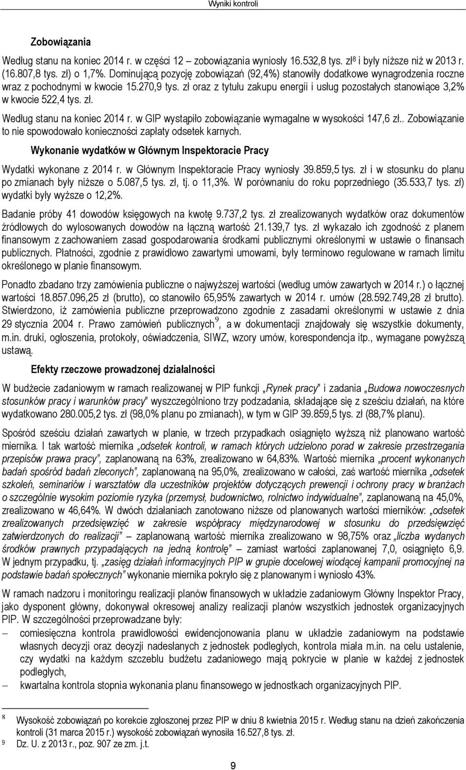 zł oraz z tytułu zakupu energii i usług pozostałych stanowiące 3,2% w kwocie 522,4 tys. zł. Według stanu na koniec 2014 r. w GIP wystąpiło zobowiązanie wymagalne w wysokości 147,6 zł.