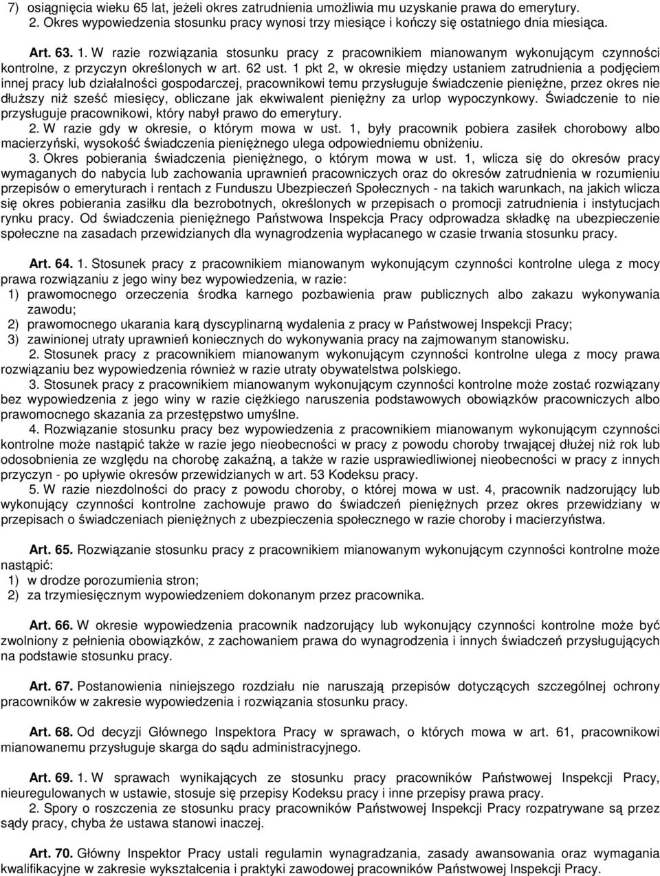 1 pkt 2, w okresie między ustaniem zatrudnienia a podjęciem innej pracy lub działalności gospodarczej, pracownikowi temu przysługuje świadczenie pienięŝne, przez okres nie dłuŝszy niŝ sześć miesięcy,