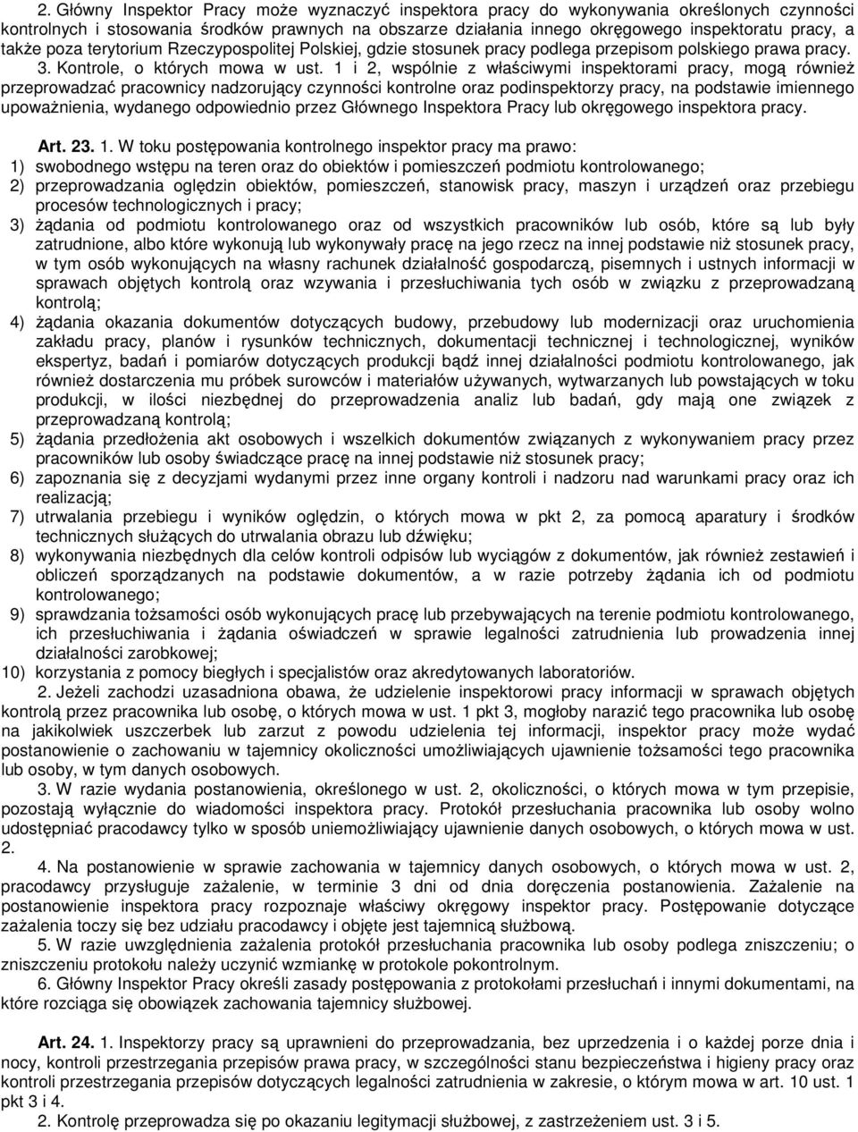 1 i 2, wspólnie z właściwymi inspektorami pracy, mogą równieŝ przeprowadzać pracownicy nadzorujący czynności kontrolne oraz podinspektorzy pracy, na podstawie imiennego upowaŝnienia, wydanego