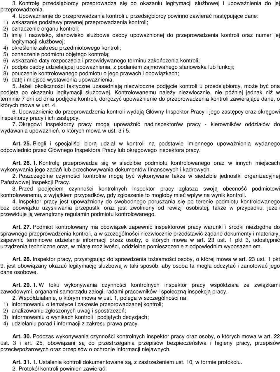 stanowisko słuŝbowe osoby upowaŝnionej do przeprowadzenia kontroli oraz numer jej legitymacji słuŝbowej; 4) określenie zakresu przedmiotowego kontroli; 5) oznaczenie podmiotu objętego kontrolą; 6)