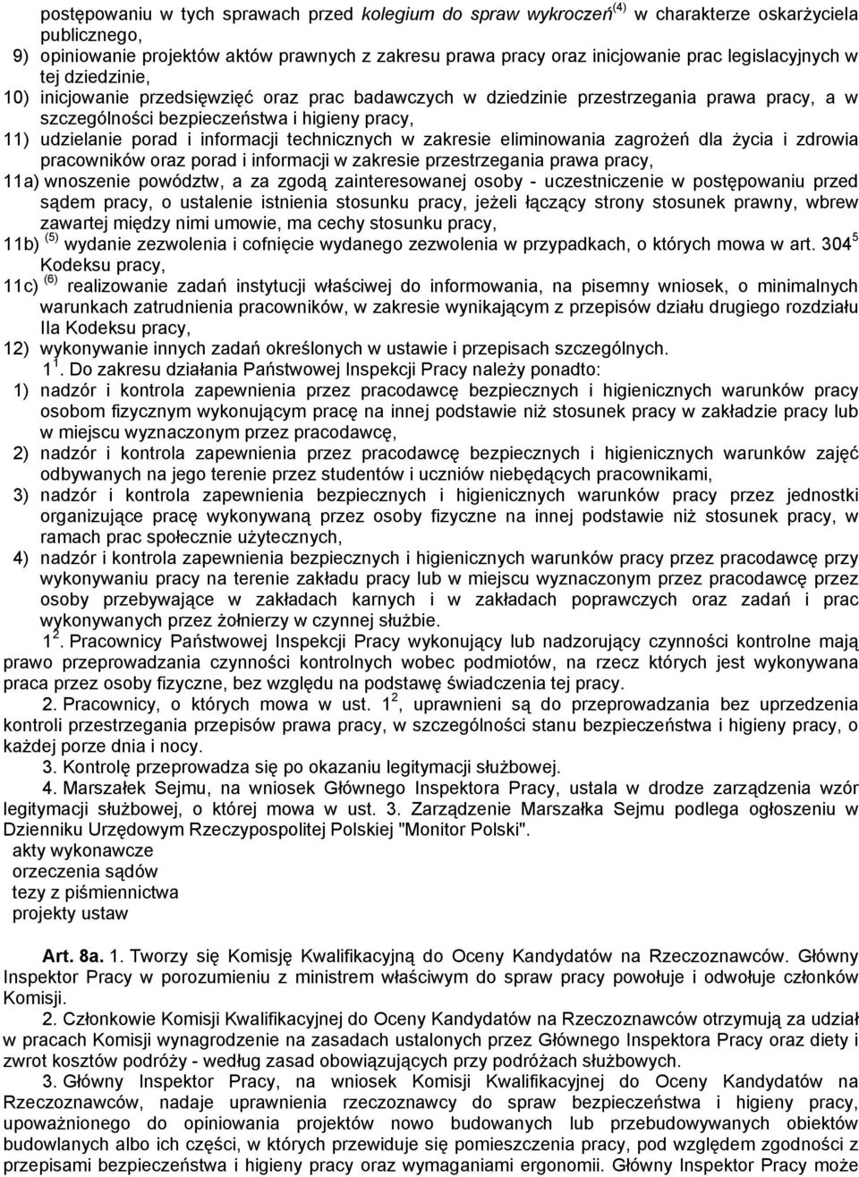 informacji technicznych w zakresie eliminowania zagrożeń dla życia i zdrowia pracowników oraz porad i informacji w zakresie przestrzegania prawa pracy, 11a) wnoszenie powództw, a za zgodą