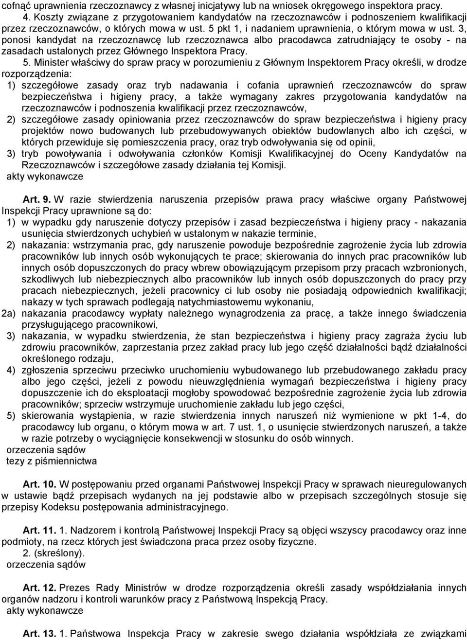 3, ponosi kandydat na rzeczoznawcę lub rzeczoznawca albo pracodawca zatrudniający te osoby - na zasadach ustalonych przez Głównego Inspektora Pracy. 5.