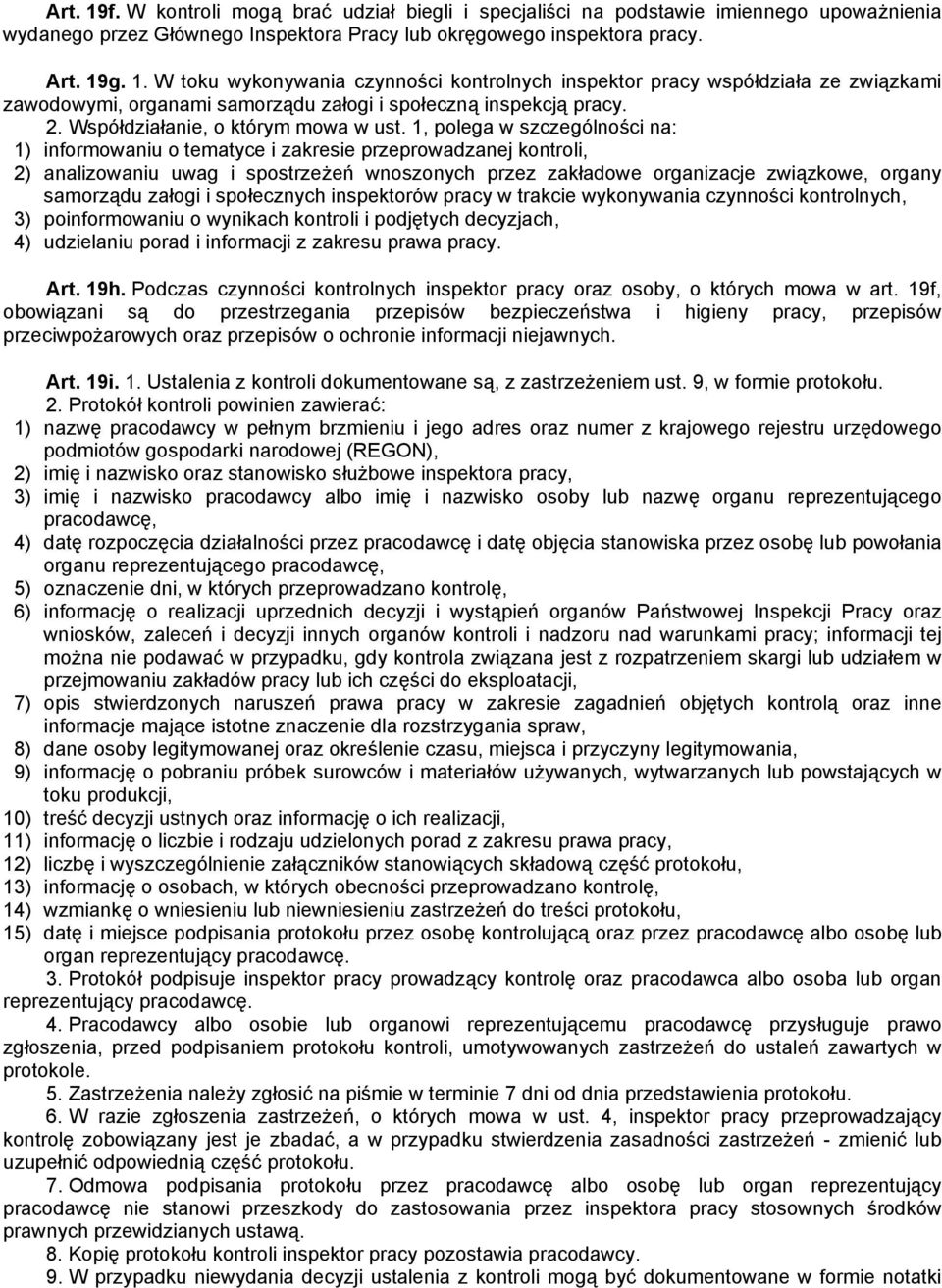 1, polega w szczególności na: 1) informowaniu o tematyce i zakresie przeprowadzanej kontroli, 2) analizowaniu uwag i spostrzeżeń wnoszonych przez zakładowe organizacje związkowe, organy samorządu