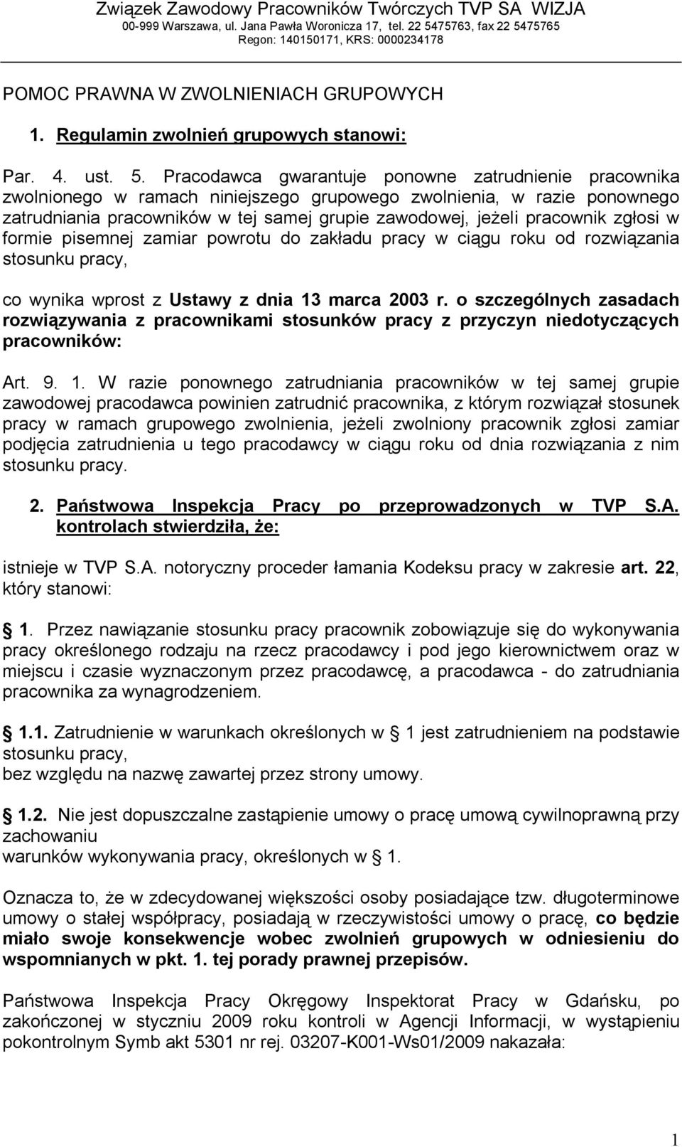 zgłosi w formie pisemnej zamiar powrotu do zakładu pracy w ciągu roku od rozwiązania stosunku pracy, co wynika wprost z Ustawy z dnia 13 marca 2003 r.