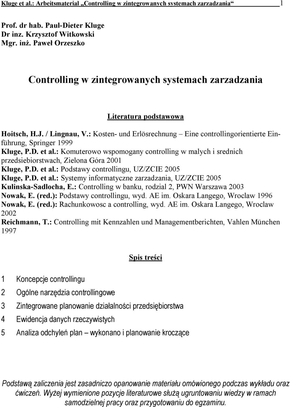 : Kosten- und Erlösrechnung Eine controllingorientierte Einführung, Springer 1999 Kluge, P.D. et al.